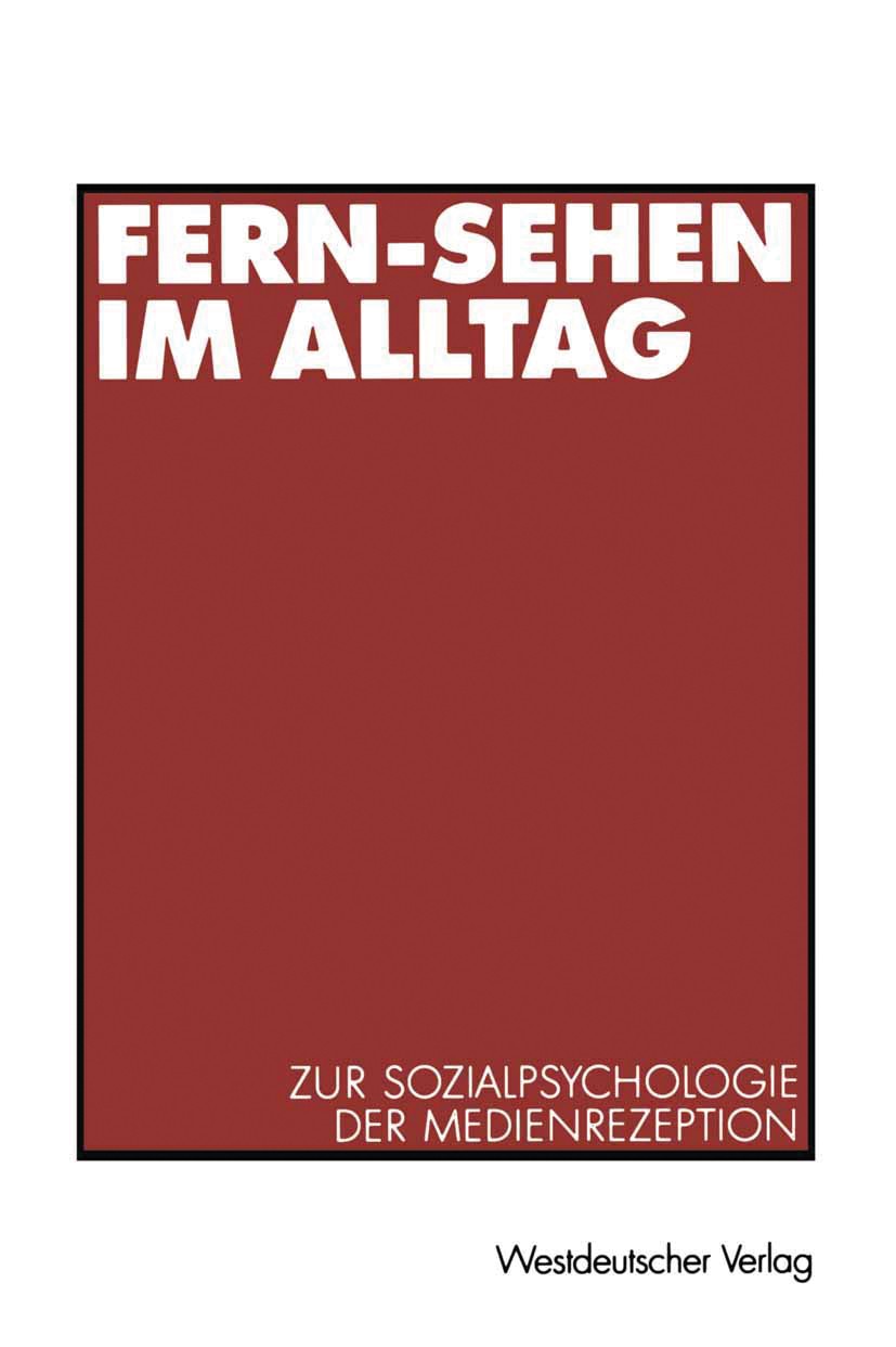 Titlebook: Fern-Sehen im Alltag; Zur Sozialpsychologi Ralph Weiß Book 2001 Springer Fachmedien Wiesbaden 2001 Berichterstattung.Fernsehen.Kommunikatio Titlebook: Fern-Sehen im Alltag; Zur Sozialpsychologi Ralph Weiß Book 2001 Springer Fachmedien Wiesbaden 2001 Berichterstattung.Fernsehen.Kommunikatio