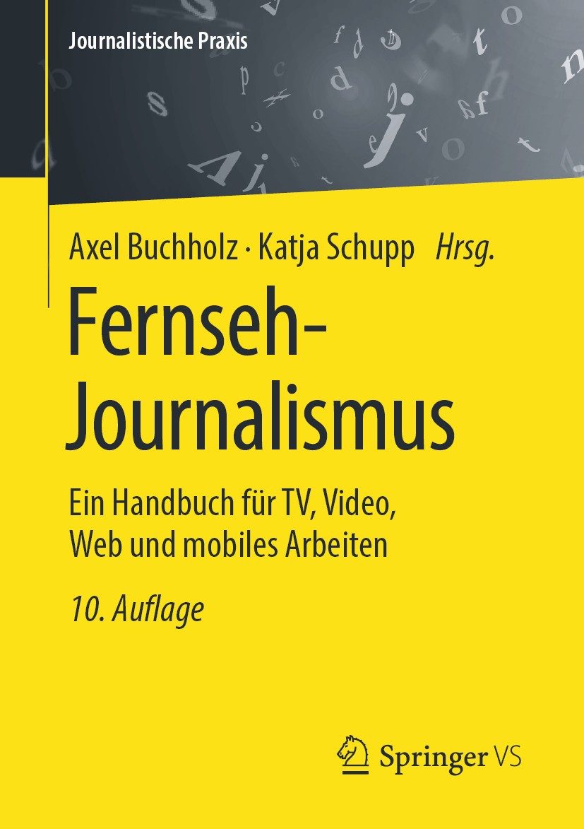 Titlebook: Fernseh-Journalismus; Ein Handbuch für TV, Axel Buchholz,Katja Schupp Textbook 2020Latest edition Springer Fachmedien Wiesbaden GmbH, ein T Titlebook: Fernseh-Journalismus; Ein Handbuch für TV, Axel Buchholz,Katja Schupp Textbook 2020Latest edition Springer Fachmedien Wiesbaden GmbH, ein T