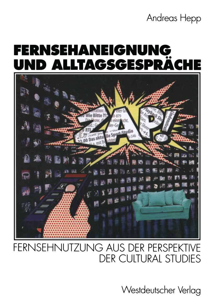 Titlebook: Fernsehaneignung und Alltagsgespräche; Fernsehnutzung aus d Andreas Hepp Book 1998 Springer Fachmedien Wiesbaden 1998 Cultural Studies.Fern Titlebook: Fernsehaneignung und Alltagsgespräche; Fernsehnutzung aus d Andreas Hepp Book 1998 Springer Fachmedien Wiesbaden 1998 Cultural Studies.Fern