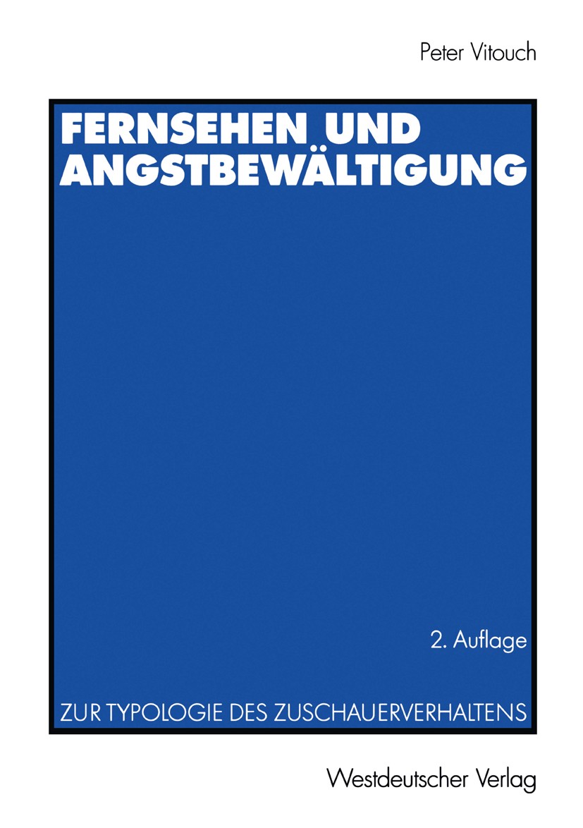 Titlebook: Fernsehen und Angstbewältigung; Zur Typologie des Zu Peter Vitouch Textbook 20002nd edition Springer Fachmedien Wiesbaden 2000 Angsbewältig Titlebook: Fernsehen und Angstbewältigung; Zur Typologie des Zu Peter Vitouch Textbook 20002nd edition Springer Fachmedien Wiesbaden 2000 Angsbewältig