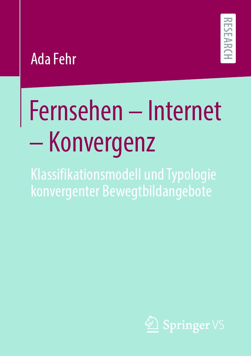Titlebook: Fernsehen – Internet – Konvergenz; Klassifikationsmodel Ada Fehr Book 2020 Springer Fachmedien Wiesbaden GmbH, ein Teil von Springer Nature Titlebook: Fernsehen – Internet – Konvergenz; Klassifikationsmodel Ada Fehr Book 2020 Springer Fachmedien Wiesbaden GmbH, ein Teil von Springer Nature