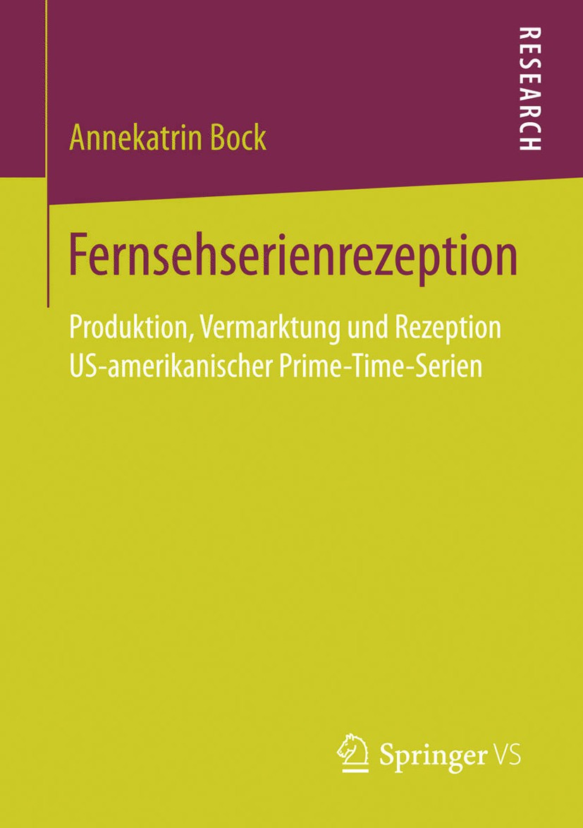 Titlebook: Fernsehserienrezeption; Produktion, Vermarkt Annekatrin Bock Book 2013 Springer Fachmedien Wiesbaden 2013 Fernsehen.Fernsehserien.Rezeption Titlebook: Fernsehserienrezeption; Produktion, Vermarkt Annekatrin Bock Book 2013 Springer Fachmedien Wiesbaden 2013 Fernsehen.Fernsehserien.Rezeption