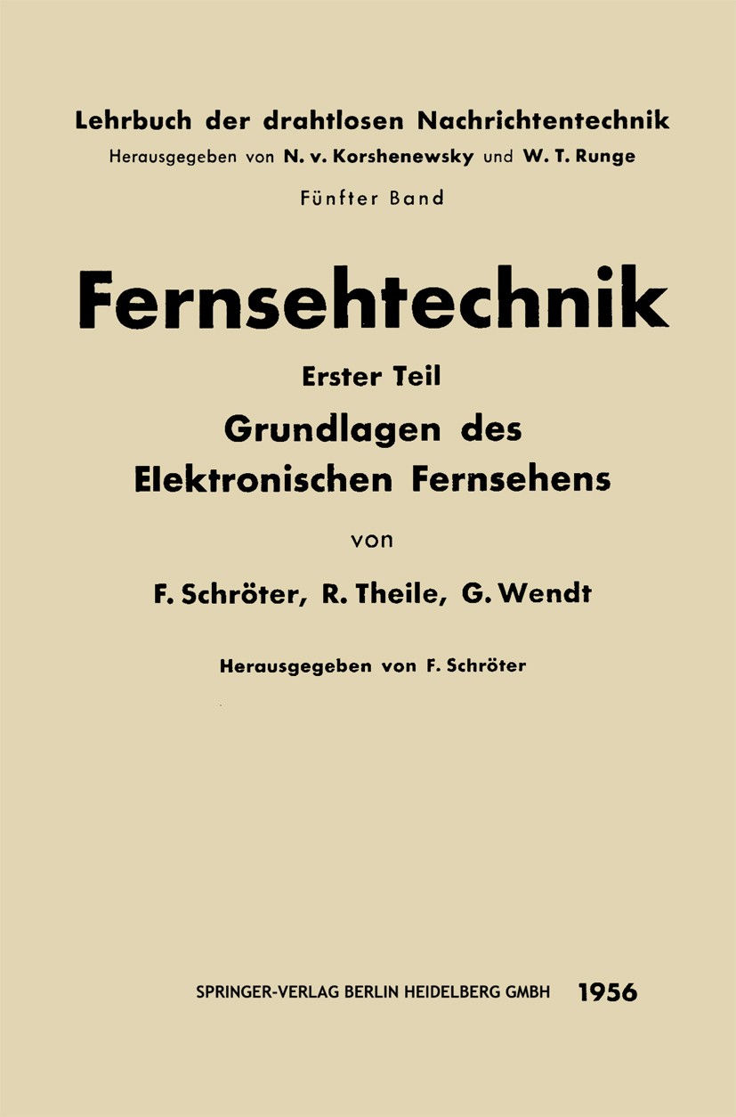 Titlebook: Fernsehtechnik; Erster Teil: Grundla Fritz Schröter,R. Theile,G. Wendt Book 1956 Springer-Verlag Berlin Heidelberg 1956 Fernsehen.Fernsehte Titlebook: Fernsehtechnik; Erster Teil: Grundla Fritz Schröter,R. Theile,G. Wendt Book 1956 Springer-Verlag Berlin Heidelberg 1956 Fernsehen.Fernsehte