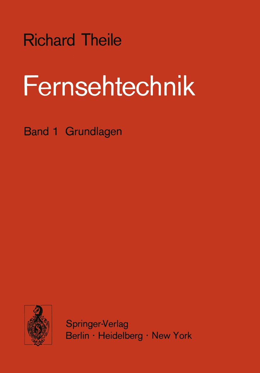 Titlebook: Fernsehtechnik; Band 1 Grundlagen Richard Theile Textbook 1973 Springer-Verlag Berlin, Heidelberg 1973 Didaktik.Entwicklung.Fernsehtechnik. Titlebook: Fernsehtechnik; Band 1 Grundlagen Richard Theile Textbook 1973 Springer-Verlag Berlin, Heidelberg 1973 Didaktik.Entwicklung.Fernsehtechnik.