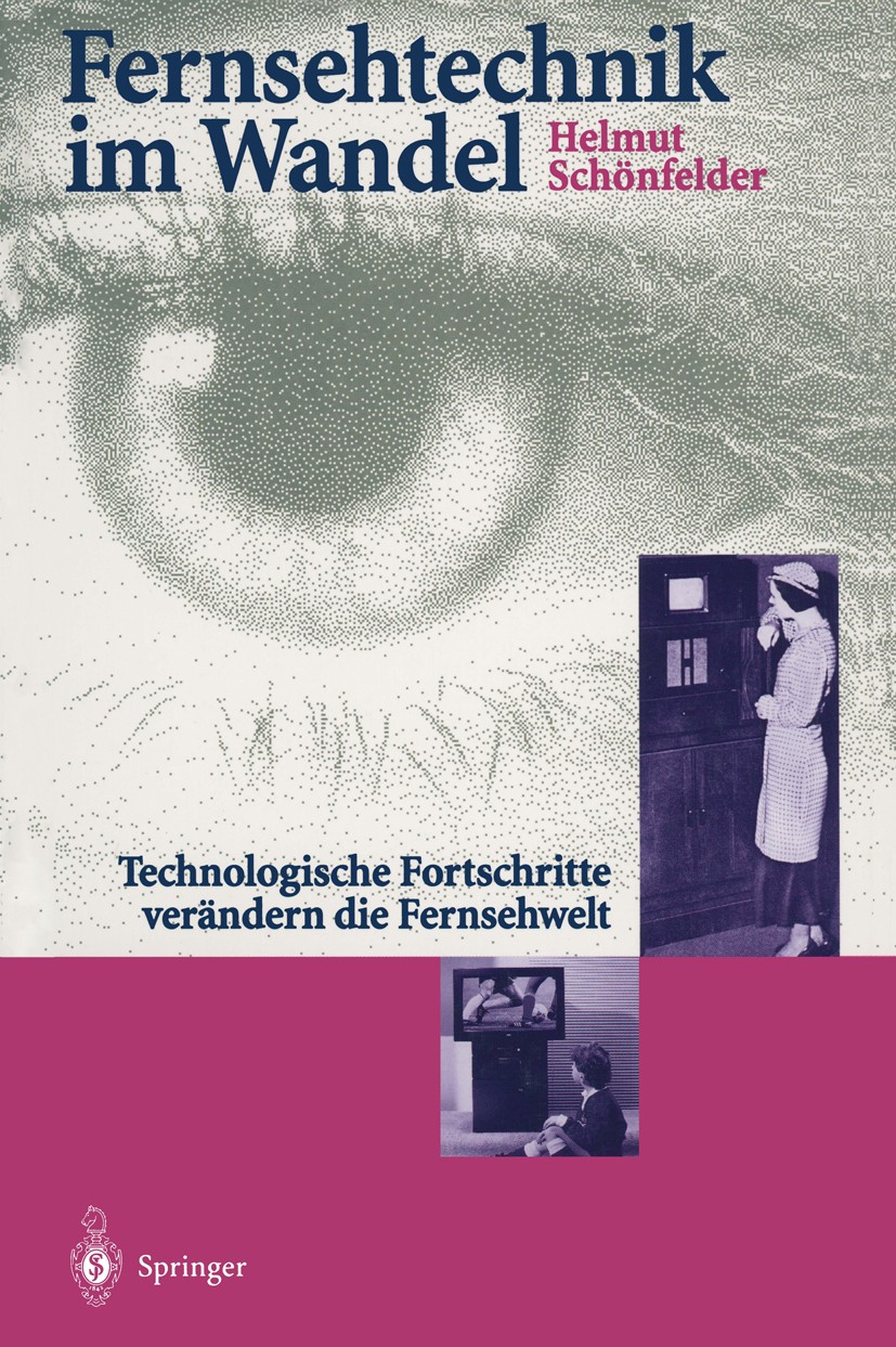 Titlebook: Fernsehtechnik im Wandel; Technologische Forts Helmut Schönfelder Book 1996 Springer-Verlag Berlin Heidelberg 1996 Bildkommunikation.Codier Titlebook: Fernsehtechnik im Wandel; Technologische Forts Helmut Schönfelder Book 1996 Springer-Verlag Berlin Heidelberg 1996 Bildkommunikation.Codier