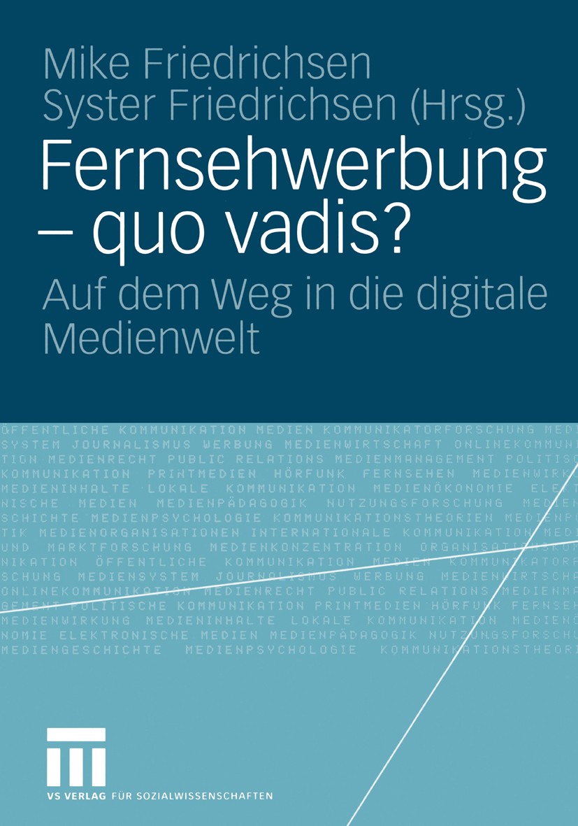 Titlebook: Fernsehwerbung — quo vadis?; Auf dem Weg in die d Mike Friedrichsen,Syster Friedrichsen Book 2004 VS Verlag für Sozialwissenschaften/GWV Fa Titlebook: Fernsehwerbung — quo vadis?; Auf dem Weg in die d Mike Friedrichsen,Syster Friedrichsen Book 2004 VS Verlag für Sozialwissenschaften/GWV Fa