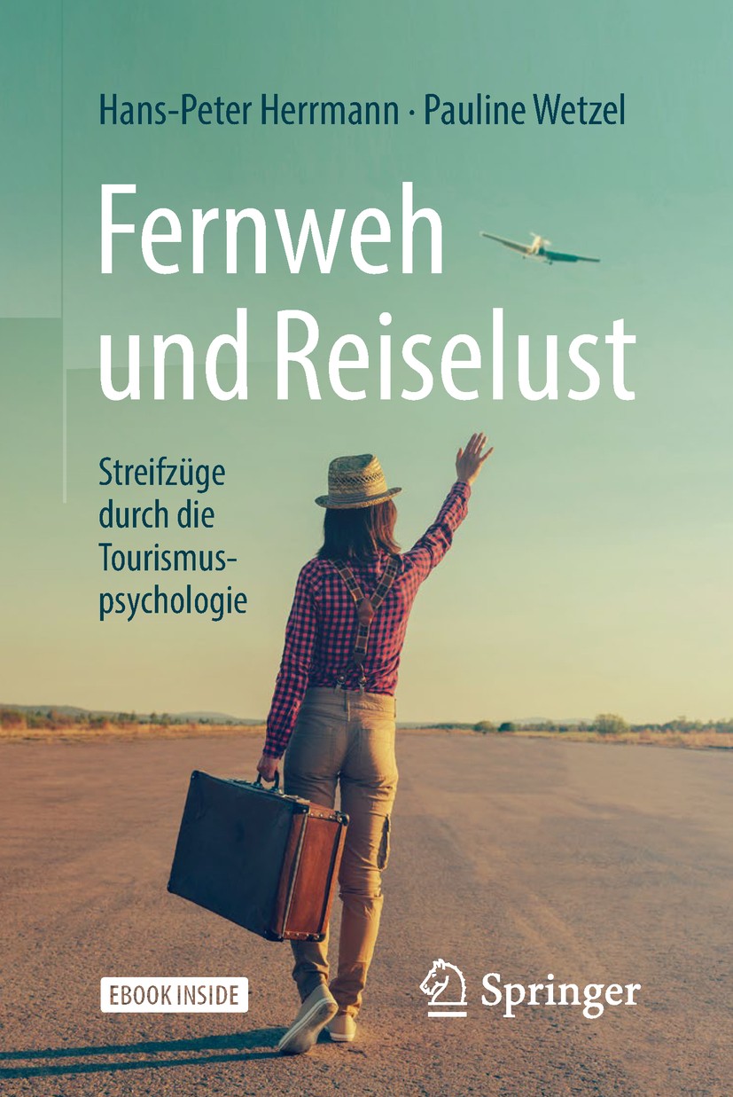 Titlebook: Fernweh und Reiselust - Streifzüge durch die Tourismuspsychologie; Hans-Peter Herrmann,Pauline Wetzel Book 2018 Springer-Verlag GmbH Deuts Titlebook: Fernweh und Reiselust - Streifzüge durch die Tourismuspsychologie; Hans-Peter Herrmann,Pauline Wetzel Book 2018 Springer-Verlag GmbH Deuts