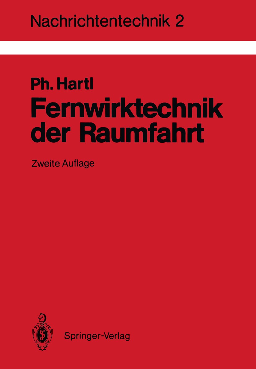 Titlebook: Fernwirktechnik der Raumfahrt; Telemetrie, Telekomm Philipp Hartl Textbook 1988Latest edition Springer-Verlag Berlin Heidelberg 1988 Fernwi Titlebook: Fernwirktechnik der Raumfahrt; Telemetrie, Telekomm Philipp Hartl Textbook 1988Latest edition Springer-Verlag Berlin Heidelberg 1988 Fernwi