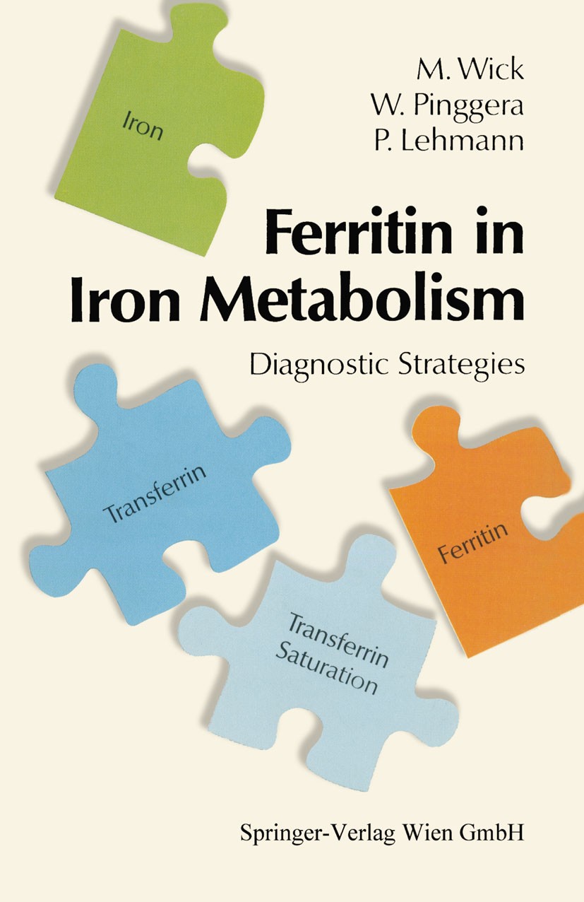 Titlebook: Ferritin in Iron Metabolism; Diagnostic Strategie Manfred Wick,Wulf Pinggera,Paul Lehmann Conference proceedings 19911st edition Springer-V Titlebook: Ferritin in Iron Metabolism; Diagnostic Strategie Manfred Wick,Wulf Pinggera,Paul Lehmann Conference proceedings 19911st edition Springer-V