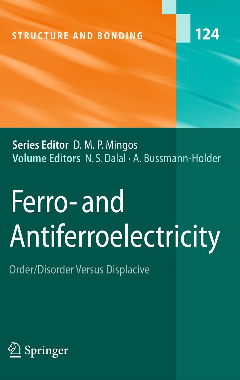 Titlebook: Ferro- and Antiferroelectricity; Order/Disorder versu Naresh S. Dalal,Annette Bussmann-Holder Book 2007 Springer-Verlag Berlin Heidelberg 2 Titlebook: Ferro- and Antiferroelectricity; Order/Disorder versu Naresh S. Dalal,Annette Bussmann-Holder Book 2007 Springer-Verlag Berlin Heidelberg 2