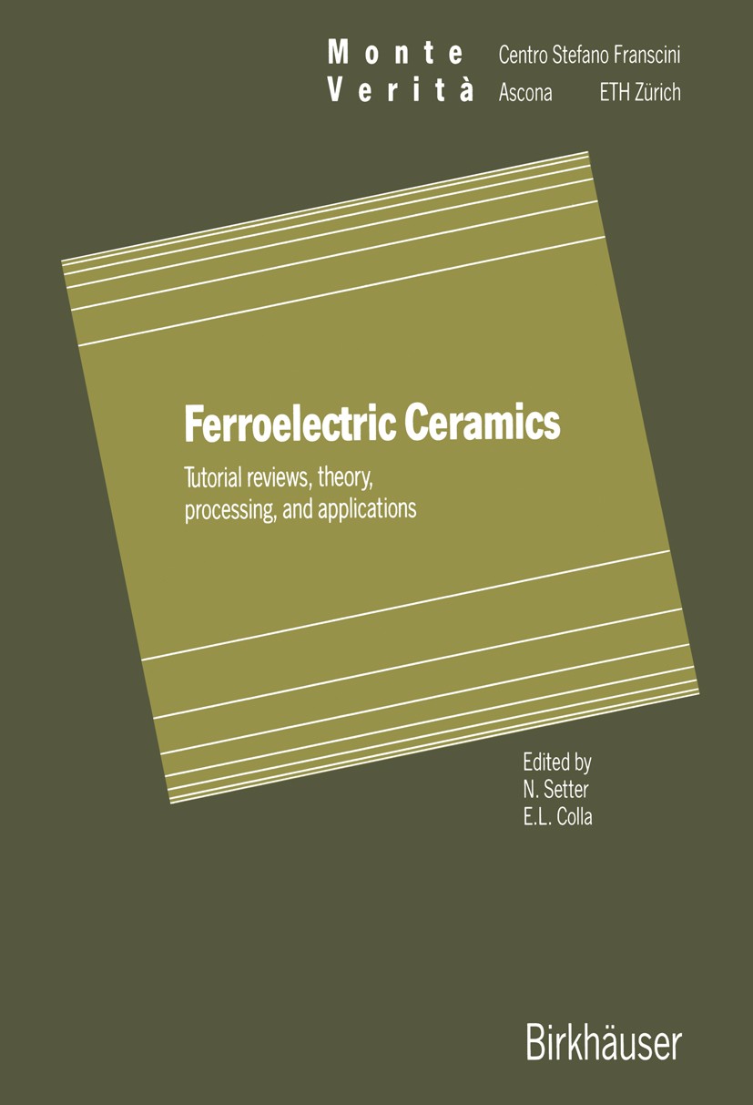 Titlebook: Ferroelectric Ceramics; Tutorial reviews, th N. Setter,E. L. Colla Conference proceedings 1993 Birkhäuser Verlag Basel 1993 ceramics.crysta Titlebook: Ferroelectric Ceramics; Tutorial reviews, th N. Setter,E. L. Colla Conference proceedings 1993 Birkhäuser Verlag Basel 1993 ceramics.crysta