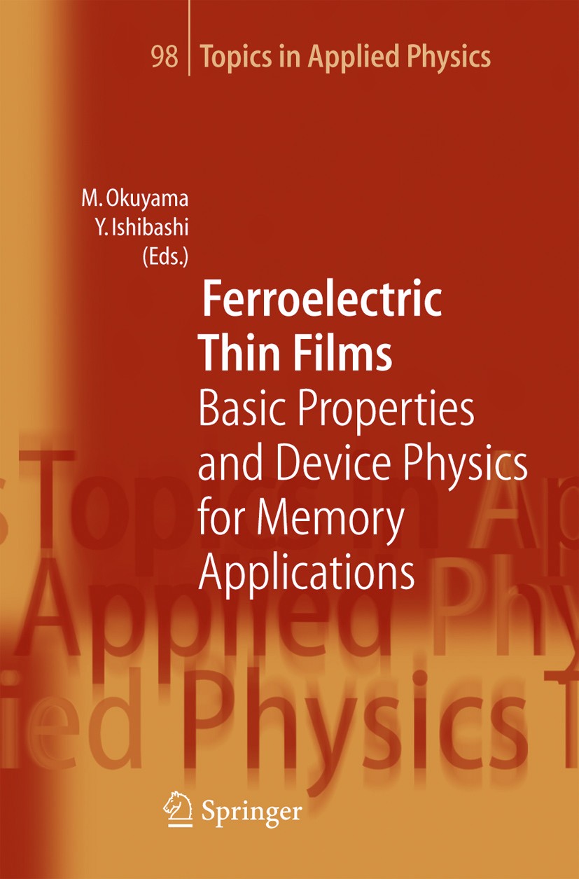 Titlebook: Ferroelectric Thin Films; Basic Properties and Masanori Okuyama,Yoshihiro Ishibashi Book 2005 Springer-Verlag Berlin Heidelberg 2005 Ferroe Titlebook: Ferroelectric Thin Films; Basic Properties and Masanori Okuyama,Yoshihiro Ishibashi Book 2005 Springer-Verlag Berlin Heidelberg 2005 Ferroe