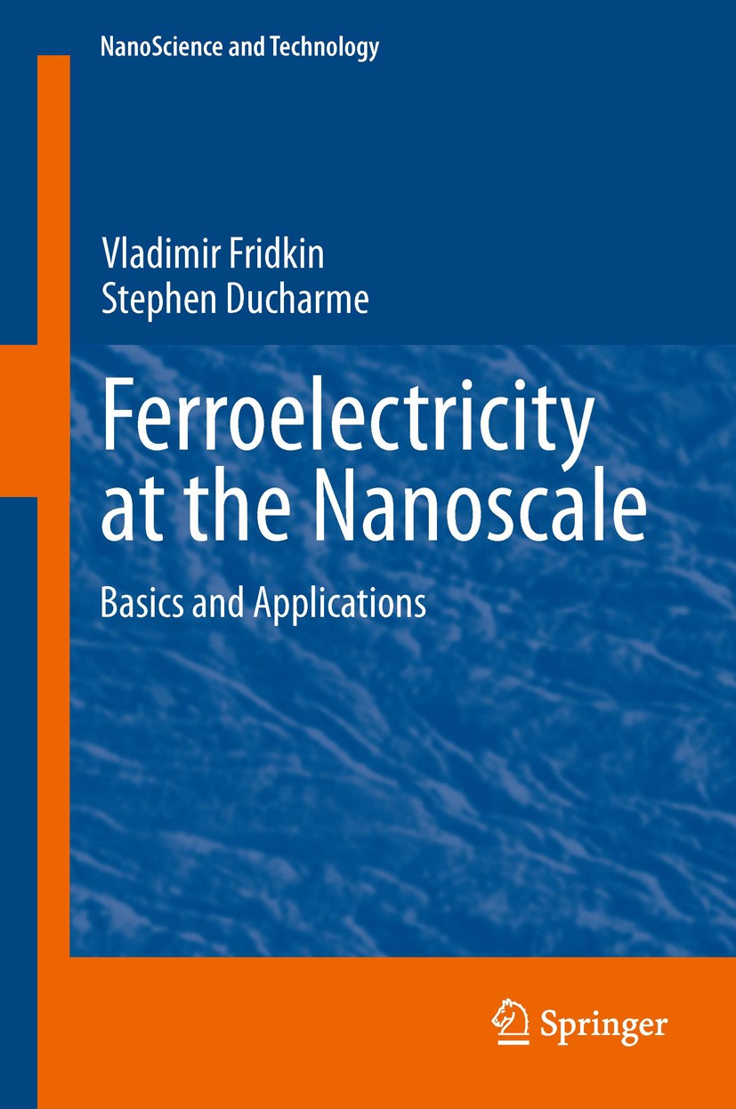 Titlebook: Ferroelectricity at the Nanoscale; Basics and Applicati Vladimir Fridkin,Stephen Ducharme Book 2014 Springer-Verlag Berlin Heidelberg 2014 Titlebook: Ferroelectricity at the Nanoscale; Basics and Applicati Vladimir Fridkin,Stephen Ducharme Book 2014 Springer-Verlag Berlin Heidelberg 2014