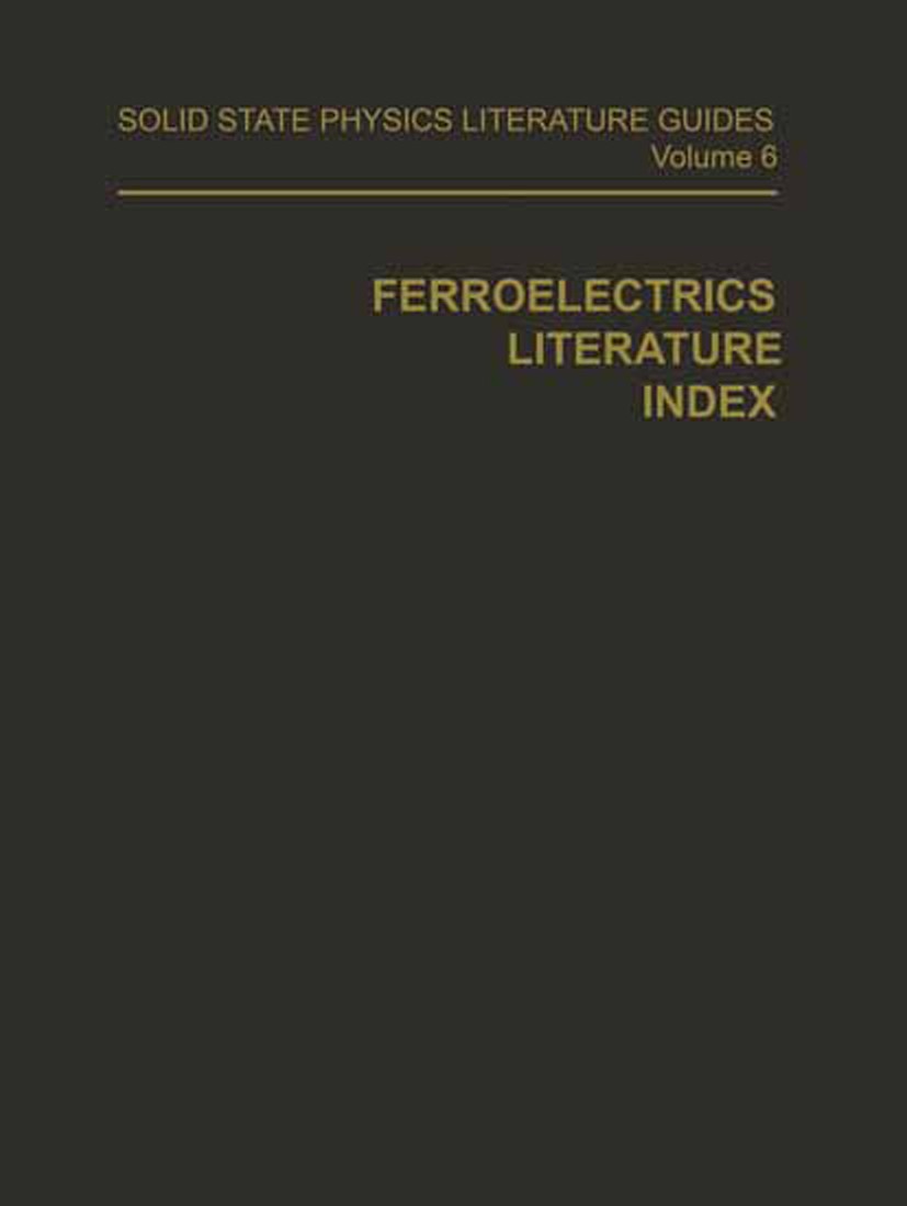 Titlebook: Ferroelectrics Literature Index; T. F. Connolly,Donald T. Hawkins Book 1974 Springer Science+Business Media New York 1974 crystal.crystall Titlebook: Ferroelectrics Literature Index; T. F. Connolly,Donald T. Hawkins Book 1974 Springer Science+Business Media New York 1974 crystal.crystall