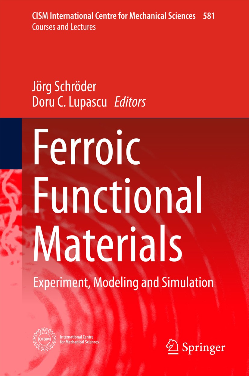 Titlebook: Ferroic Functional Materials; Experiment, Modeling Jörg Schröder,Doru C. Lupascu Book 2018 CISM International Centre for Mechanical Science Titlebook: Ferroic Functional Materials; Experiment, Modeling Jörg Schröder,Doru C. Lupascu Book 2018 CISM International Centre for Mechanical Science