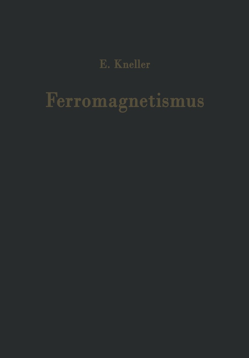 Titlebook: Ferromagnetismus; Mit einem Beitrag Qu Eckart Kneller,Alfred Seeger,Helmut Kronmüller Textbook 1962 Springer-Verlag Berlin Heidelberg 1962 Titlebook: Ferromagnetismus; Mit einem Beitrag Qu Eckart Kneller,Alfred Seeger,Helmut Kronmüller Textbook 1962 Springer-Verlag Berlin Heidelberg 1962