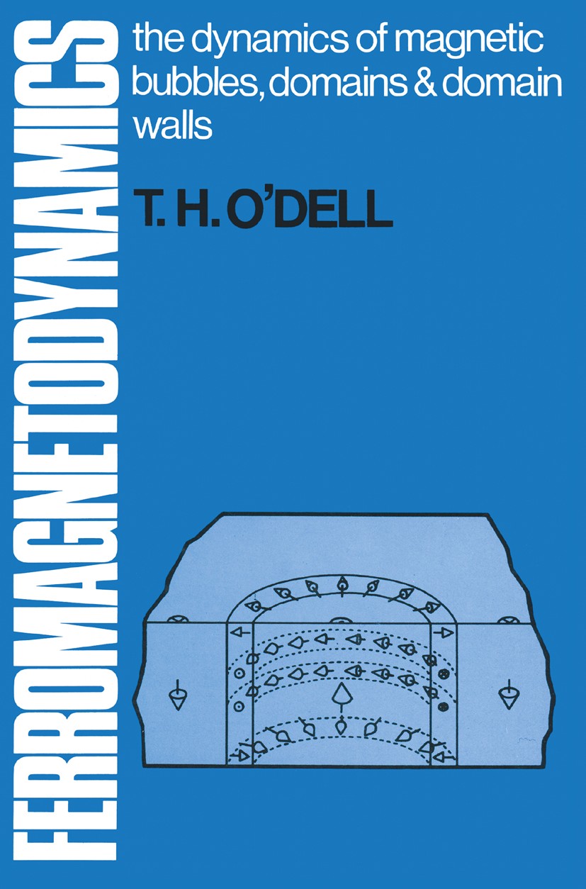 Titlebook: Ferromagnetodynamics: The Dynamics of Magnetic Bubbles, Domains & Domain Walls; T. H. O’Dell Textbook 1981Latest edition Macmillan Publish Titlebook: Ferromagnetodynamics: The Dynamics of Magnetic Bubbles, Domains & Domain Walls; T. H. O’Dell Textbook 1981Latest edition Macmillan Publish