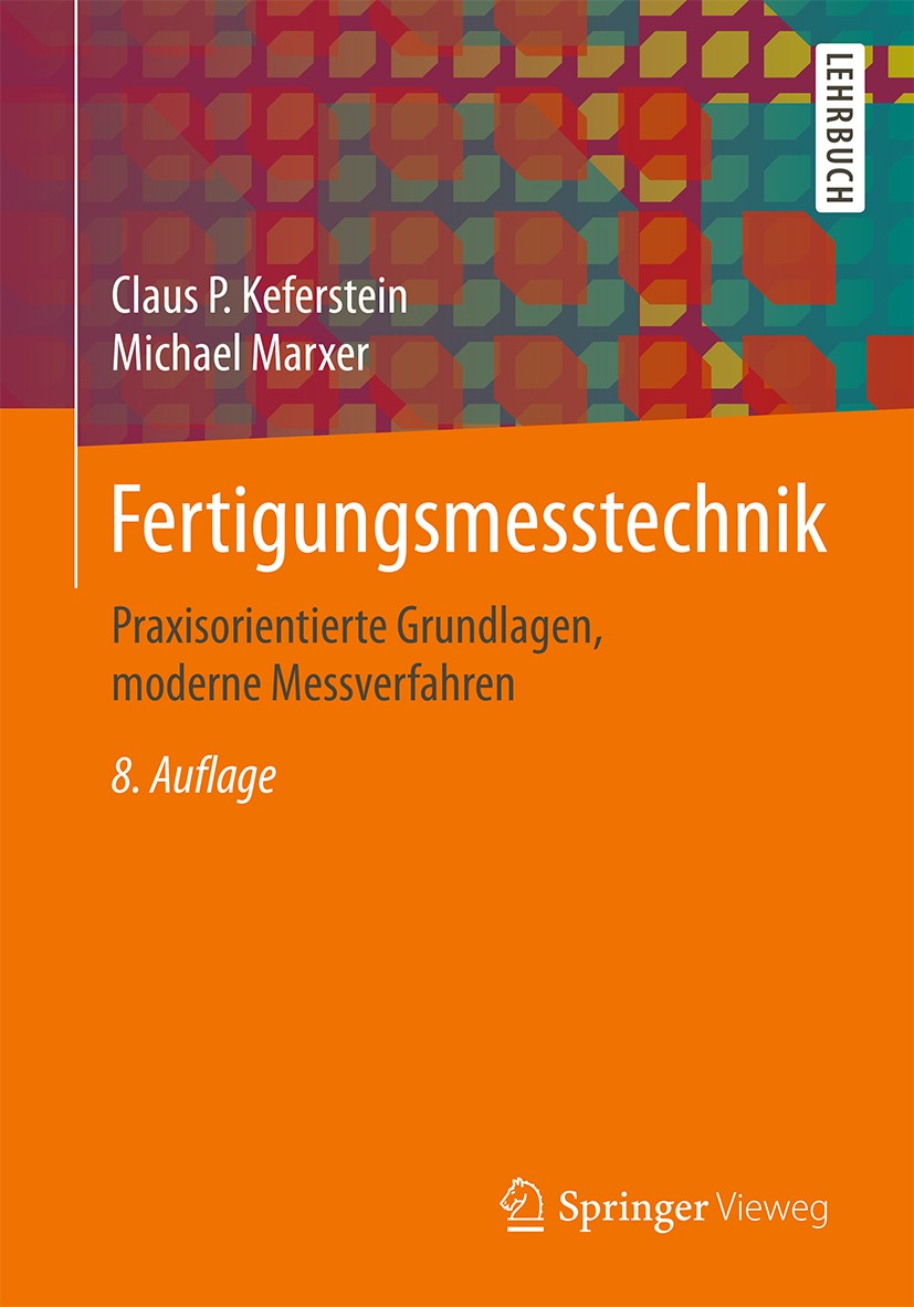 Titlebook: Fertigungsmesstechnik; Praxisorientierte Gr Claus P. Keferstein,Michael Marxer Textbook 20158th edition Springer Fachmedien Wiesbaden 2015 Titlebook: Fertigungsmesstechnik; Praxisorientierte Gr Claus P. Keferstein,Michael Marxer Textbook 20158th edition Springer Fachmedien Wiesbaden 2015