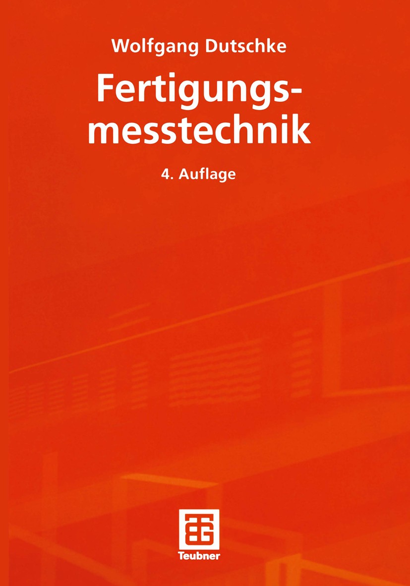 Titlebook: Fertigungsmesstechnik; Wolfgang Dutschke Textbook 20024th edition Springer Fachmedien Wiesbaden 2002 Fertigung.Fertigungsmesstechnik.Ferti Titlebook: Fertigungsmesstechnik; Wolfgang Dutschke Textbook 20024th edition Springer Fachmedien Wiesbaden 2002 Fertigung.Fertigungsmesstechnik.Ferti