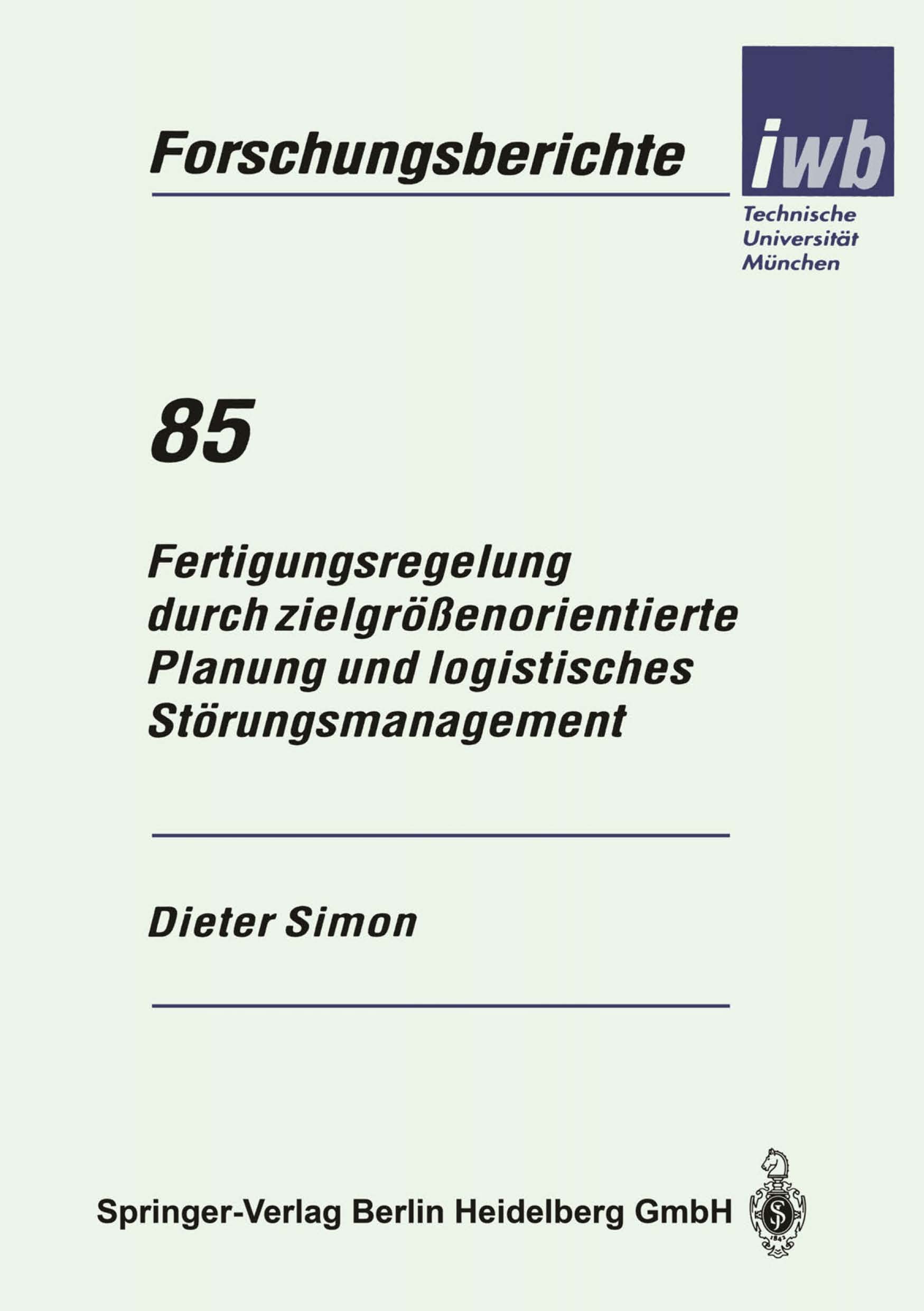 Titlebook: Fertigungsregelung durch zielgrößenorientierte Planung und logistisches Störungsmanagement; Dieter Simon Book 1995 Springer-Verlag Berlin Titlebook: Fertigungsregelung durch zielgrößenorientierte Planung und logistisches Störungsmanagement; Dieter Simon Book 1995 Springer-Verlag Berlin