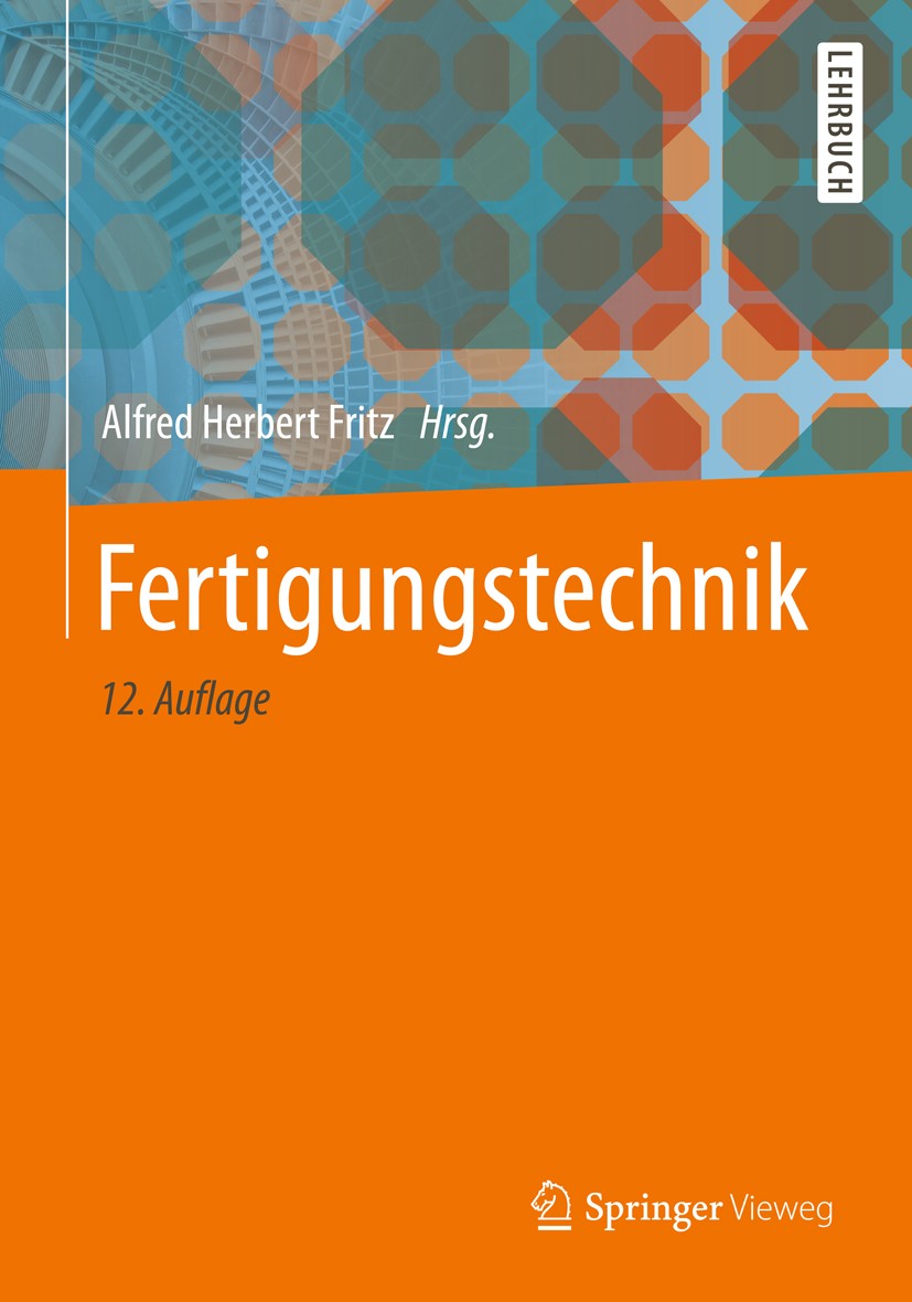Titlebook: Fertigungstechnik; Alfred Herbert Fritz Textbook 201812th edition Springer-Verlag GmbH Deutschland, ein Teil von Springer Nature 2018 Fert Titlebook: Fertigungstechnik; Alfred Herbert Fritz Textbook 201812th edition Springer-Verlag GmbH Deutschland, ein Teil von Springer Nature 2018 Fert