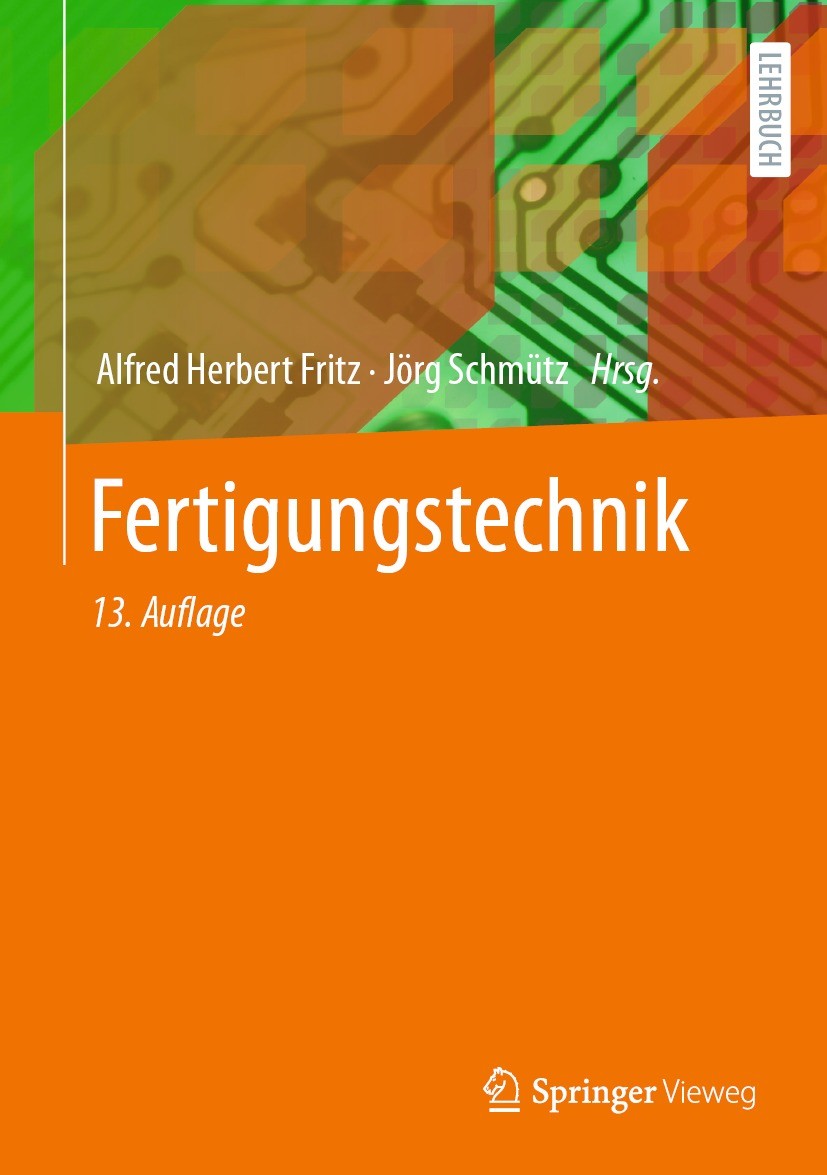 Titlebook: Fertigungstechnik; Alfred Herbert Fritz,Jörg Schmütz Textbook 2022Latest edition Der/die Herausgeber bzw. der/die Autor(en), exklusiv lize Titlebook: Fertigungstechnik; Alfred Herbert Fritz,Jörg Schmütz Textbook 2022Latest edition Der/die Herausgeber bzw. der/die Autor(en), exklusiv lize
