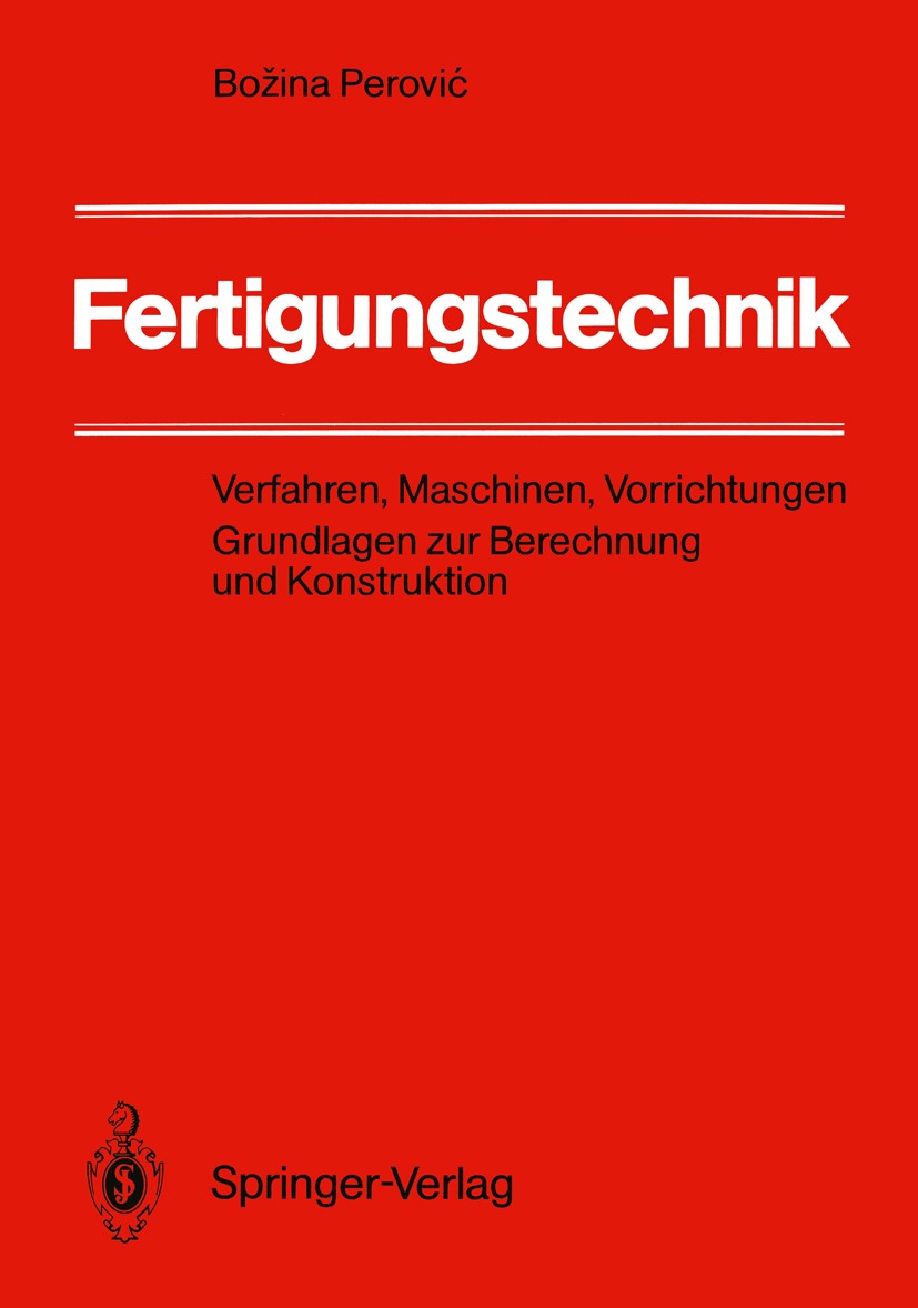 Titlebook: Fertigungstechnik; Verfahren, Maschinen Božina Perović Textbook 1990 Springer-Verlag Berlin Heidelberg 1990 Bohren.Drehen.Fertigung.Fertigu Titlebook: Fertigungstechnik; Verfahren, Maschinen Božina Perović Textbook 1990 Springer-Verlag Berlin Heidelberg 1990 Bohren.Drehen.Fertigung.Fertigu