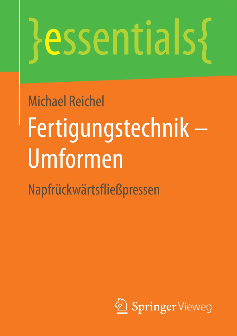 Titlebook: Fertigungstechnik – Umformen; Napfrückwärtsfließpr Michael Reichel Book 2017 Springer Fachmedien Wiesbaden GmbH, ein Teil von Springer Natu Titlebook: Fertigungstechnik – Umformen; Napfrückwärtsfließpr Michael Reichel Book 2017 Springer Fachmedien Wiesbaden GmbH, ein Teil von Springer Natu