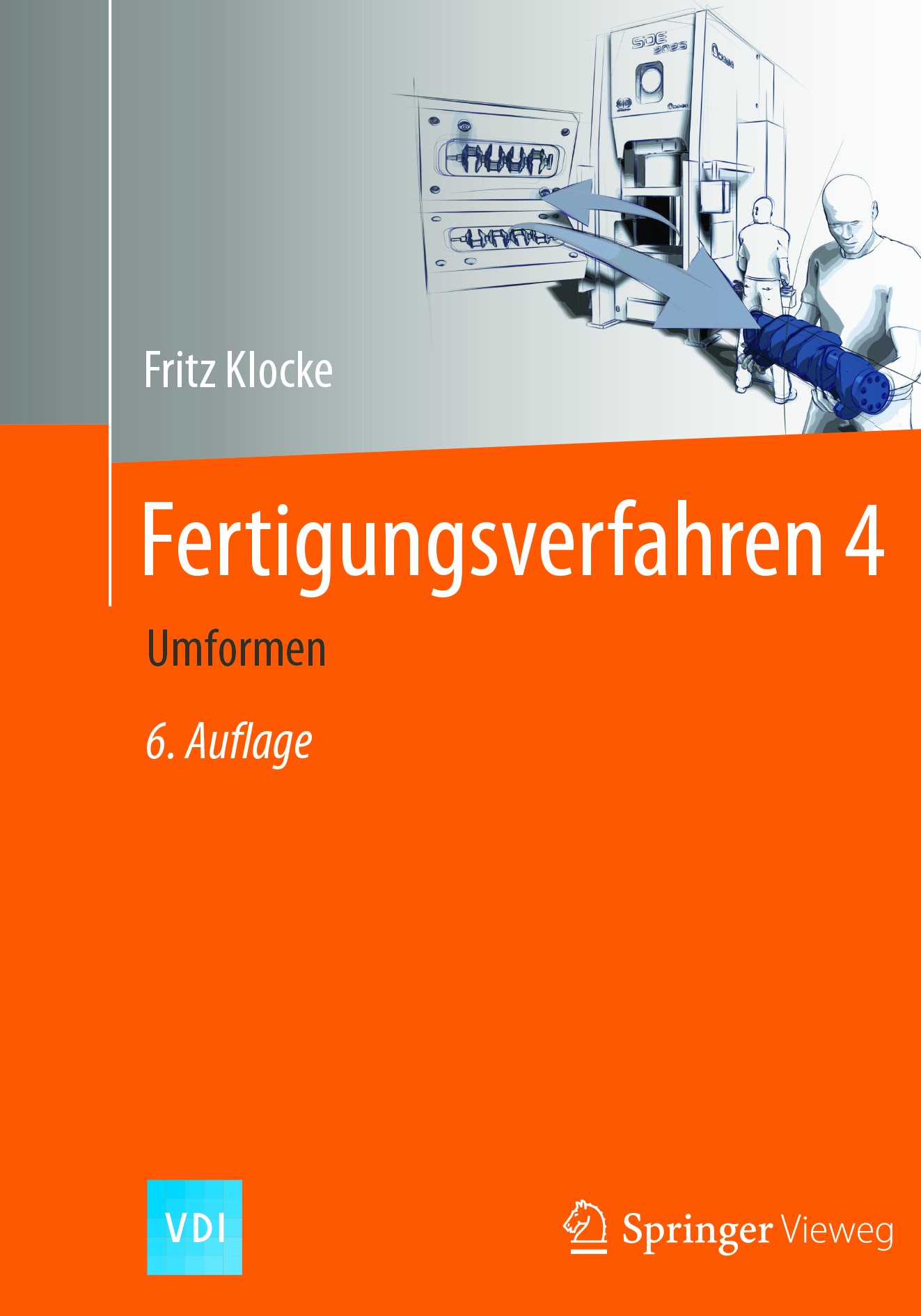 Titlebook: Fertigungsverfahren 4; Umformen Fritz Klocke Textbook 2017Latest edition Springer-Verlag Berlin Heidelberg 2017 Fertigung.Mechanik.Produkti Titlebook: Fertigungsverfahren 4; Umformen Fritz Klocke Textbook 2017Latest edition Springer-Verlag Berlin Heidelberg 2017 Fertigung.Mechanik.Produkti