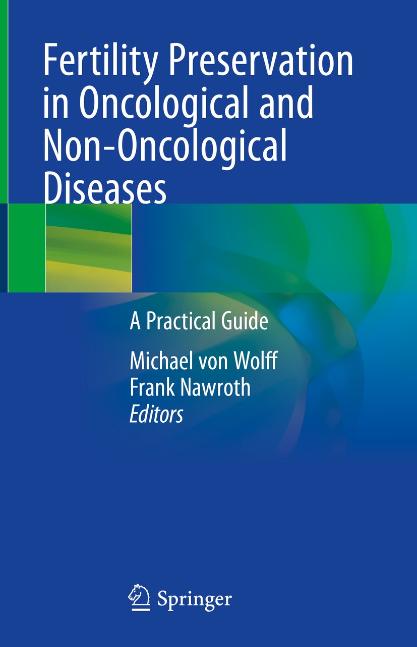 Titlebook: Fertility Preservation in Oncological and Non-Oncological Diseases; A Practical Guide Michael von Wolff,Frank Nawroth Book 2020 Springer Na Titlebook: Fertility Preservation in Oncological and Non-Oncological Diseases; A Practical Guide Michael von Wolff,Frank Nawroth Book 2020 Springer Na