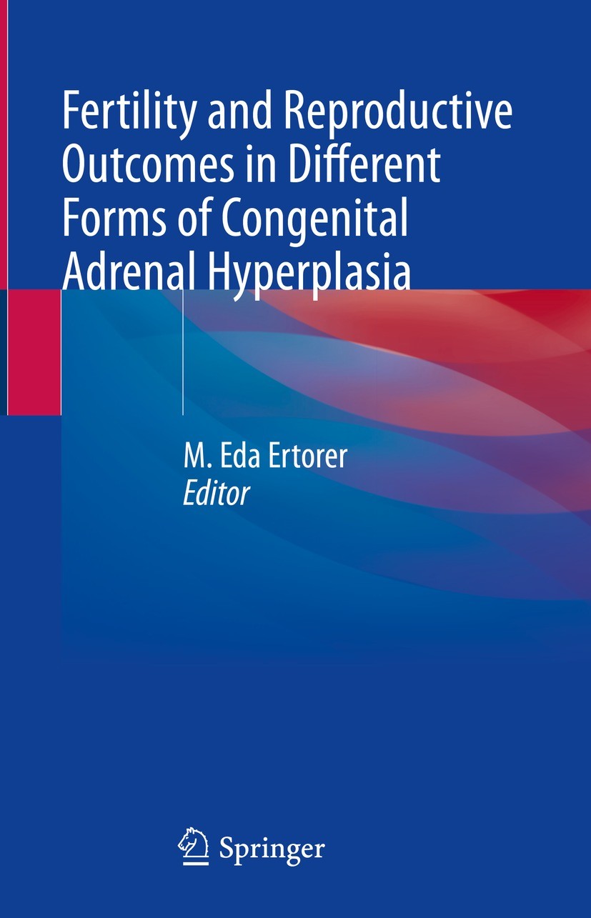 Titlebook: Fertility and Reproductive Outcomes in Different Forms of Congenital Adrenal Hyperplasia; M. Eda Ertorer Book 2021 Springer Nature Switzer Titlebook: Fertility and Reproductive Outcomes in Different Forms of Congenital Adrenal Hyperplasia; M. Eda Ertorer Book 2021 Springer Nature Switzer
