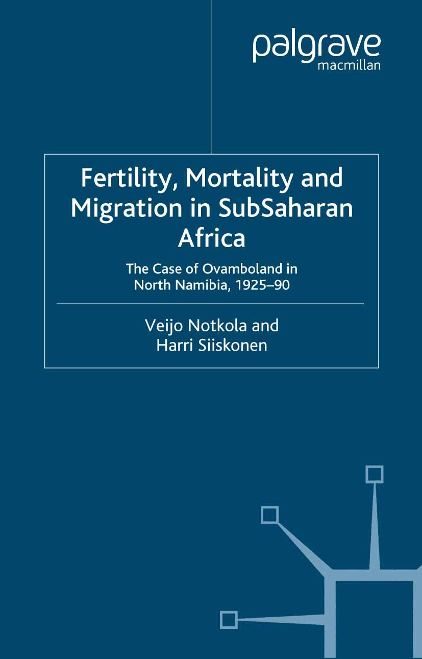 Titlebook: Fertility, Mortality and Migration in SubSaharan Africa; The Case of Ovambola Veijo Notkola,Harri Siiskonen Book 2000 Veijo Notkola and Har Titlebook: Fertility, Mortality and Migration in SubSaharan Africa; The Case of Ovambola Veijo Notkola,Harri Siiskonen Book 2000 Veijo Notkola and Har