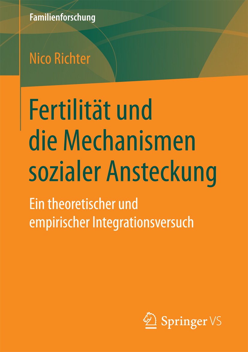 Titlebook: Fertilität und die Mechanismen sozialer Ansteckung; Ein theoretischer un Nico Richter Book 2017 Springer Fachmedien Wiesbaden GmbH 2017 Soz Titlebook: Fertilität und die Mechanismen sozialer Ansteckung; Ein theoretischer un Nico Richter Book 2017 Springer Fachmedien Wiesbaden GmbH 2017 Soz