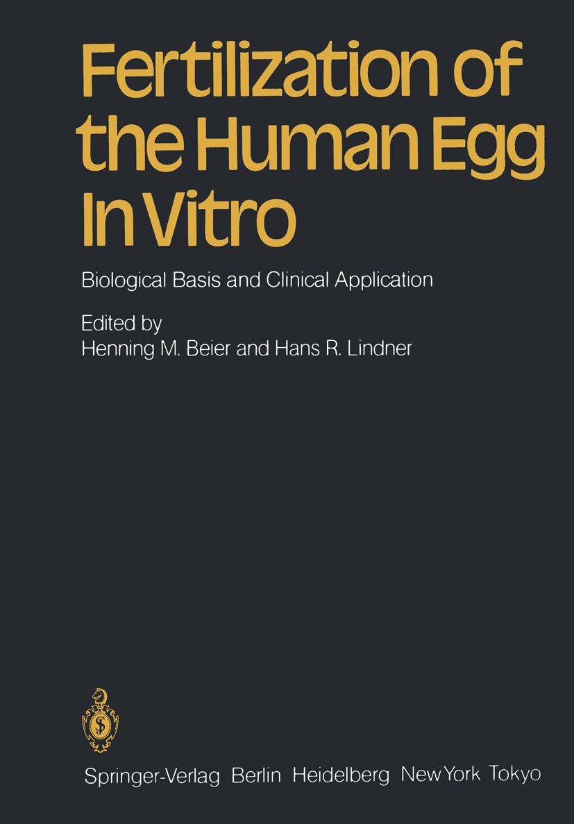 Titlebook: Fertilization of the Human Egg In Vitro; Biological Basis and Henning M. Beier,Hans R. Lindner Conference proceedings 1983 Springer-Verlag Titlebook: Fertilization of the Human Egg In Vitro; Biological Basis and Henning M. Beier,Hans R. Lindner Conference proceedings 1983 Springer-Verlag