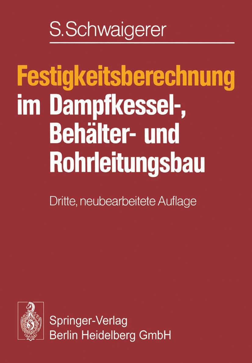 Titlebook: Festigkeitsberechnung im Dampfkessel-, Behälter- und Rohrleitungsbau; Siegfried Schwaigerer Book 19783rd edition Springer-Verlag Berlin He Titlebook: Festigkeitsberechnung im Dampfkessel-, Behälter- und Rohrleitungsbau; Siegfried Schwaigerer Book 19783rd edition Springer-Verlag Berlin He