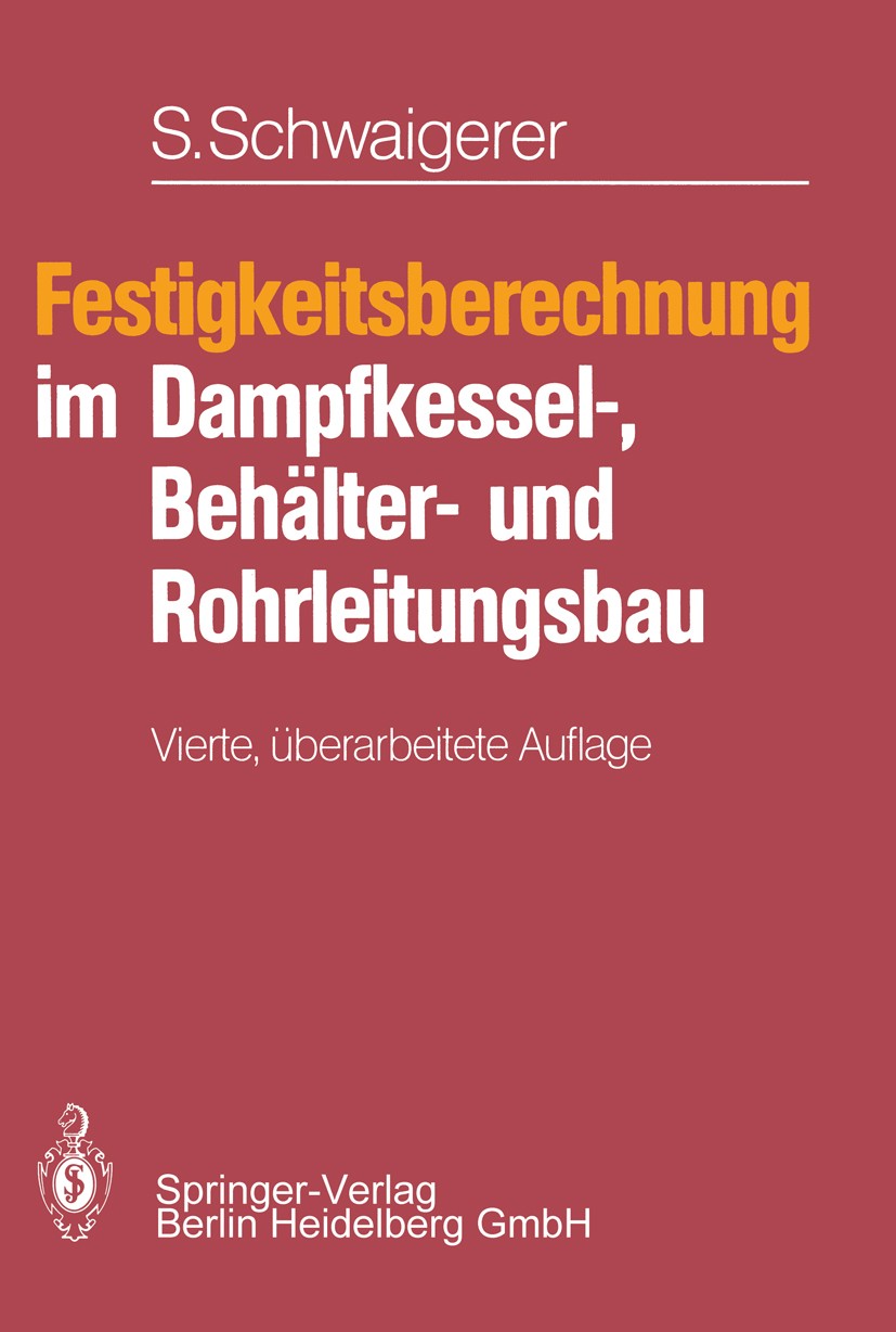 Titlebook: Festigkeitsberechnung im Dampfkessel-, Behälter- und Rohrleitungsbau; Siegfried Schwaigerer Book 19834th edition Springer-Verlag Berlin He Titlebook: Festigkeitsberechnung im Dampfkessel-, Behälter- und Rohrleitungsbau; Siegfried Schwaigerer Book 19834th edition Springer-Verlag Berlin He