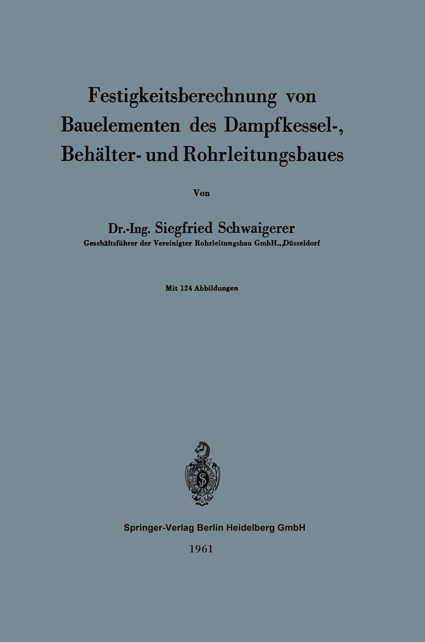 Titlebook: Festigkeitsberechnung von Bauelementen des Dampfkessel-, Behälter- und Rohrleitungsbaues; Siegfried Schwaigerer Book 19611st edition Sprin Titlebook: Festigkeitsberechnung von Bauelementen des Dampfkessel-, Behälter- und Rohrleitungsbaues; Siegfried Schwaigerer Book 19611st edition Sprin