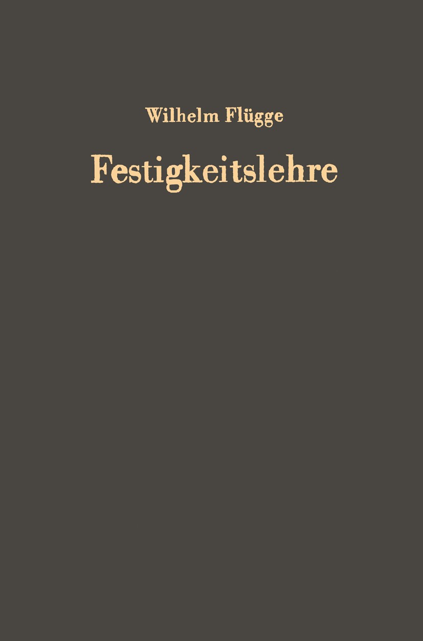 Titlebook: Festigkeitslehre; Wilhelm Flügge Textbook 1967 Springer-Verlag, Berlin/Heidelberg 1967 Dynamik.Festigkeit.Festigkeitslehre Titlebook: Festigkeitslehre; Wilhelm Flügge Textbook 1967 Springer-Verlag, Berlin/Heidelberg 1967 Dynamik.Festigkeit.Festigkeitslehre