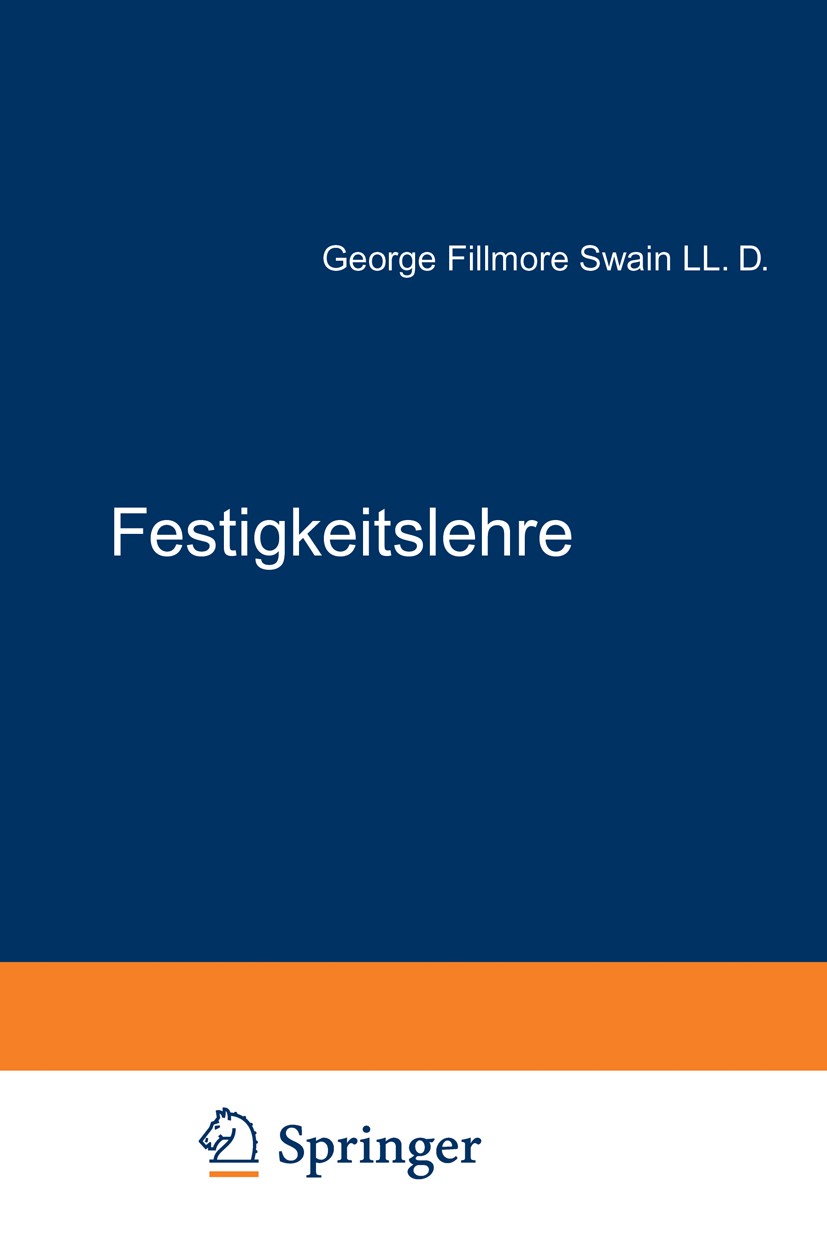 Titlebook: Festigkeitslehre; George Fillmore Swain Book 1928 Verlag von Julius Springer Berlin 1928 Bruch.Festigkeit.Festigkeitslehre.Körper.Starrer Titlebook: Festigkeitslehre; George Fillmore Swain Book 1928 Verlag von Julius Springer Berlin 1928 Bruch.Festigkeit.Festigkeitslehre.Körper.Starrer