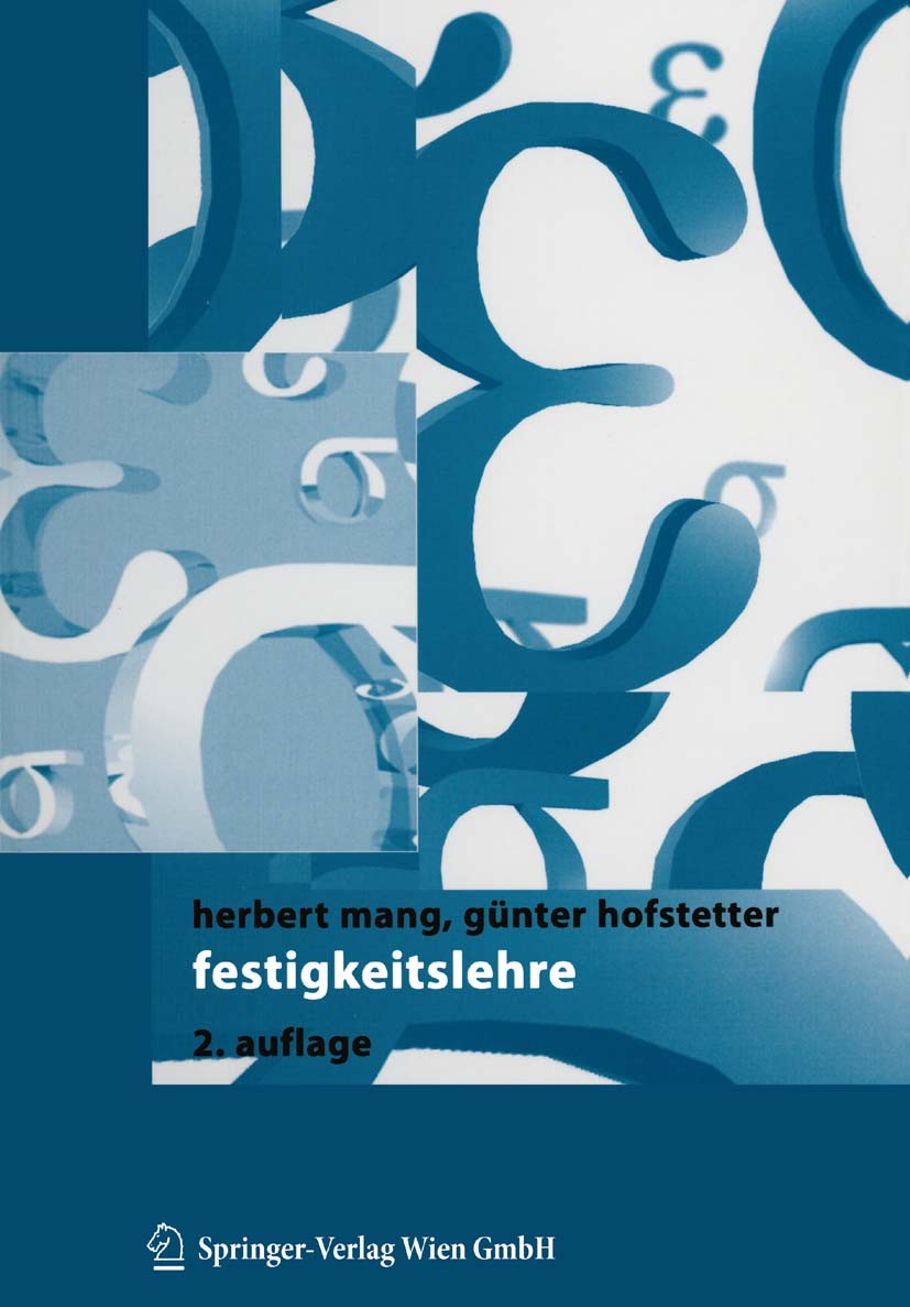 Titlebook: Festigkeitslehre; Herbert Mang,Günter Hofstetter Textbook 20042nd edition Springer-Verlag Wien 2004 Elastizität.Elastizitätstheorie.Festig Titlebook: Festigkeitslehre; Herbert Mang,Günter Hofstetter Textbook 20042nd edition Springer-Verlag Wien 2004 Elastizität.Elastizitätstheorie.Festig