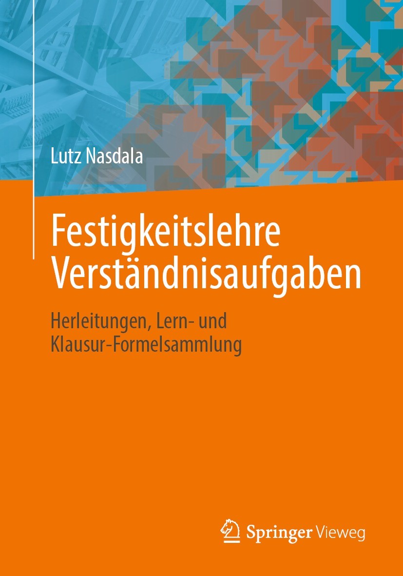 Titlebook: Festigkeitslehre Verständnisaufgaben; Herleitungen, Lern- Lutz Nasdala Textbook 2022 Springer Fachmedien Wiesbaden GmbH, ein Teil von Spri Titlebook: Festigkeitslehre Verständnisaufgaben; Herleitungen, Lern- Lutz Nasdala Textbook 2022 Springer Fachmedien Wiesbaden GmbH, ein Teil von Spri