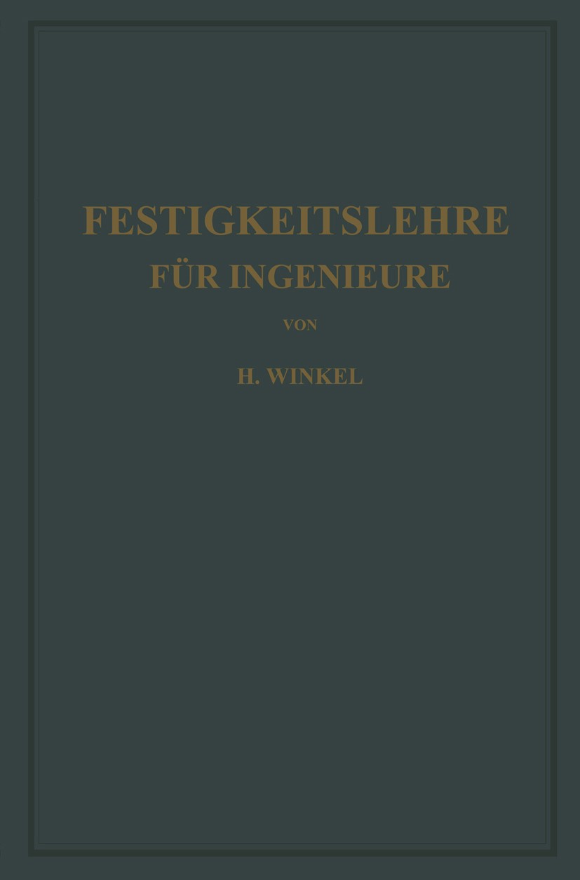 Titlebook: Festigkeitslehre für Ingenieure; H. Winkel,K. Lachmann Book 1927 Springer-Verlag Berlin Heidelberg 1927 Festigkeit.Festigkeitslehre.Ingeni Titlebook: Festigkeitslehre für Ingenieure; H. Winkel,K. Lachmann Book 1927 Springer-Verlag Berlin Heidelberg 1927 Festigkeit.Festigkeitslehre.Ingeni
