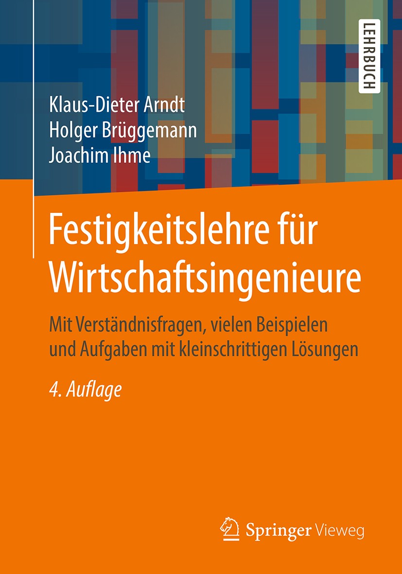 Titlebook: Festigkeitslehre für Wirtschaftsingenieure; Mit Verständnisfrage Klaus-Dieter Arndt,Holger Brüggemann,Joachim Ihme Textbook 20194th edition Titlebook: Festigkeitslehre für Wirtschaftsingenieure; Mit Verständnisfrage Klaus-Dieter Arndt,Holger Brüggemann,Joachim Ihme Textbook 20194th edition