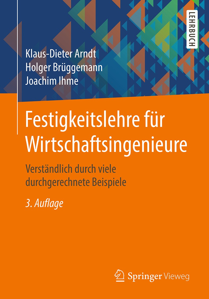 Titlebook: Festigkeitslehre für Wirtschaftsingenieure; Verständlich durch v Klaus-Dieter Arndt,Holger Brüggemann,Joachim Ihme Textbook 20173rd edition Titlebook: Festigkeitslehre für Wirtschaftsingenieure; Verständlich durch v Klaus-Dieter Arndt,Holger Brüggemann,Joachim Ihme Textbook 20173rd edition
