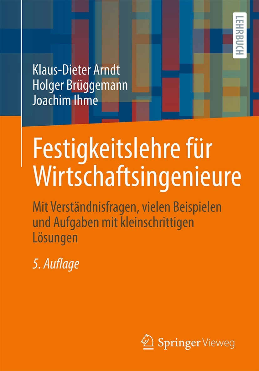 Titlebook: Festigkeitslehre für Wirtschaftsingenieure; Mit Verständnisfrage Klaus-Dieter Arndt,Holger Brüggemann,Joachim Ihme Textbook 2021Latest edit Titlebook: Festigkeitslehre für Wirtschaftsingenieure; Mit Verständnisfrage Klaus-Dieter Arndt,Holger Brüggemann,Joachim Ihme Textbook 2021Latest edit