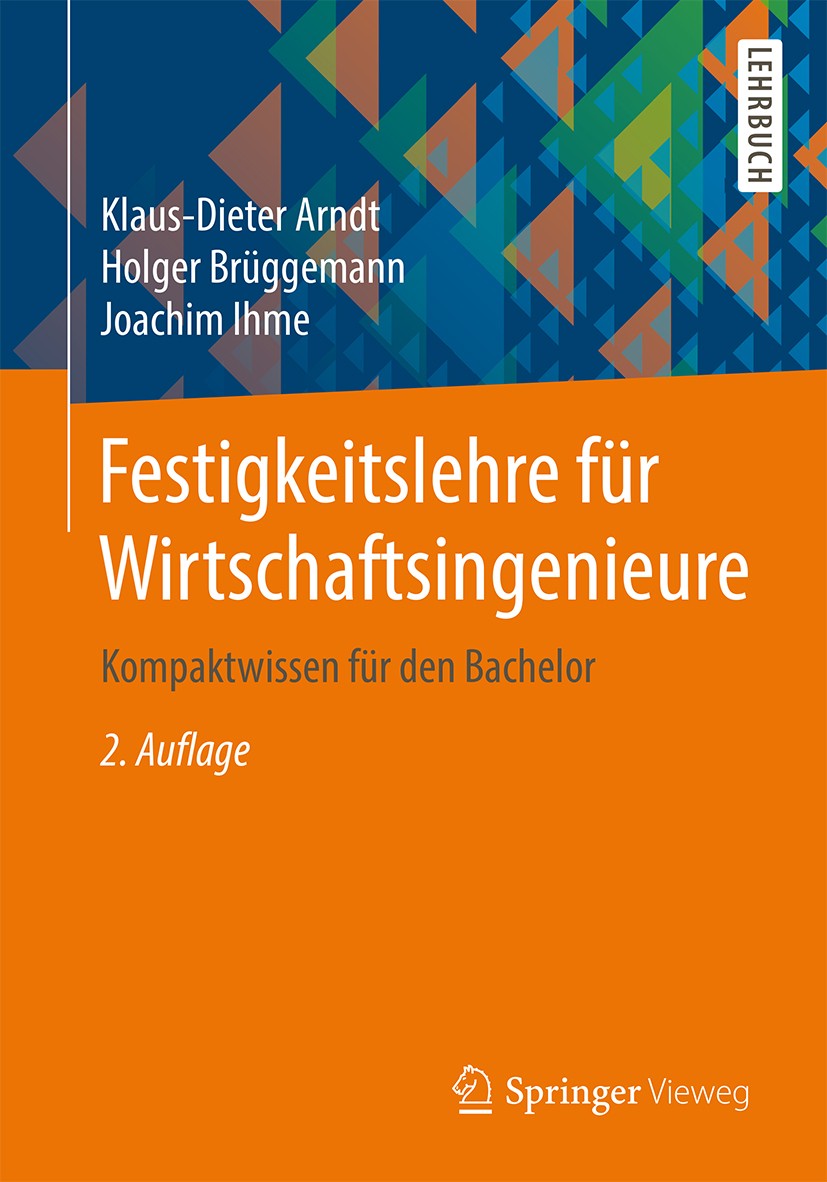 Titlebook: Festigkeitslehre für Wirtschaftsingenieure; Kompaktwissen für de Klaus-Dieter Arndt,Holger Brüggemann,Joachim Ihme Textbook 20142nd edition Titlebook: Festigkeitslehre für Wirtschaftsingenieure; Kompaktwissen für de Klaus-Dieter Arndt,Holger Brüggemann,Joachim Ihme Textbook 20142nd edition