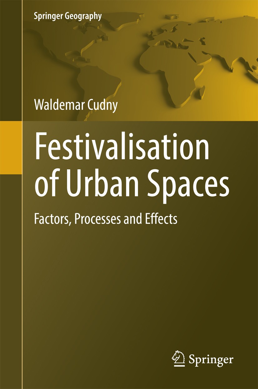 Titlebook: Festivalisation of Urban Spaces; Factors, Processes a Waldemar Cudny Book 2016 Springer International Publishing AG, part of Springer Natur Titlebook: Festivalisation of Urban Spaces; Factors, Processes a Waldemar Cudny Book 2016 Springer International Publishing AG, part of Springer Natur
