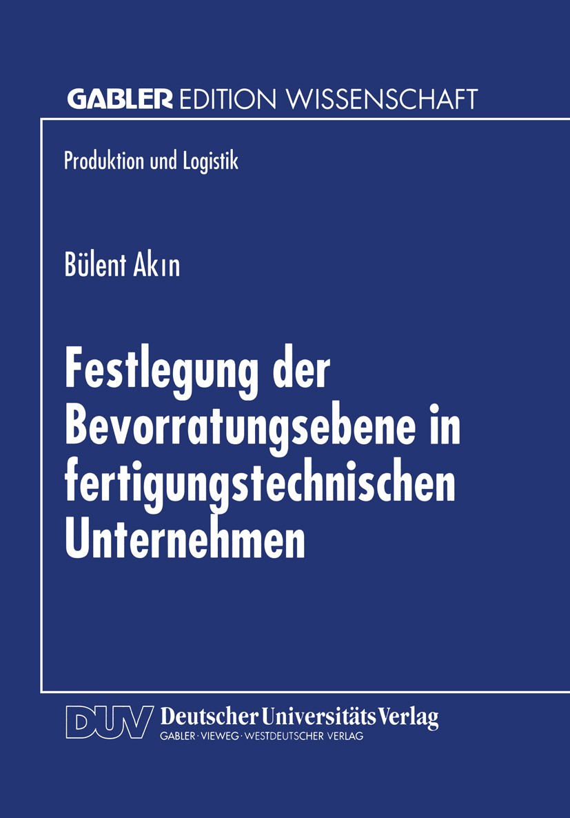 Titlebook: Festlegung der Bevorratungsebene in fertigungstechnischen Unternehmen; Bülent Akin Textbook 1999 Betriebswirtschaftlicher Verlag Dr. Th. G Titlebook: Festlegung der Bevorratungsebene in fertigungstechnischen Unternehmen; Bülent Akin Textbook 1999 Betriebswirtschaftlicher Verlag Dr. Th. G