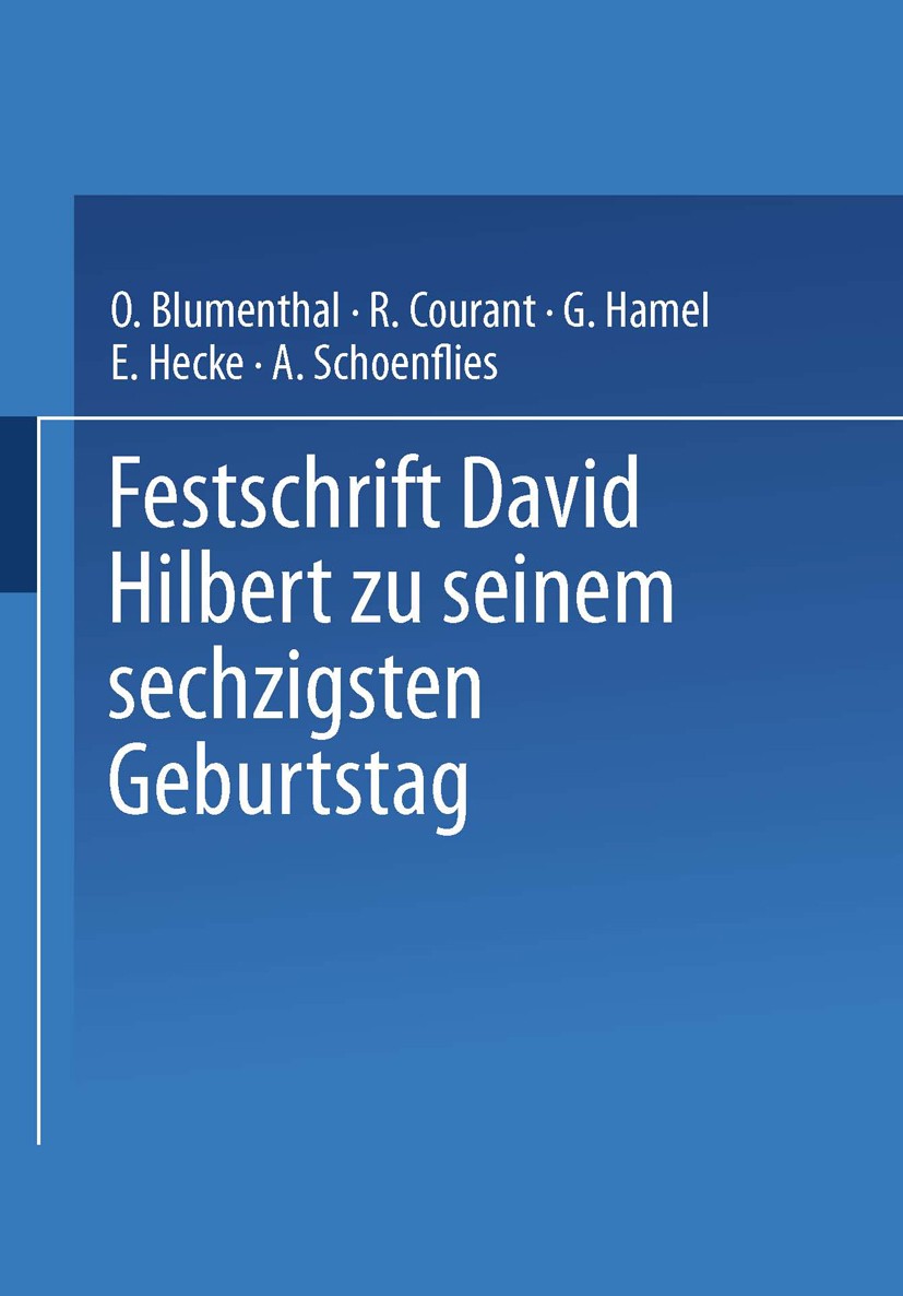 Titlebook: Festschrift David Hilbert zu Seinem Sechzigsten Geburtstag am 23. Januar 1922; O. Blumenthal,R. Courant,A. Schoenflies Book 1922 Springer- Titlebook: Festschrift David Hilbert zu Seinem Sechzigsten Geburtstag am 23. Januar 1922; O. Blumenthal,R. Courant,A. Schoenflies Book 1922 Springer-