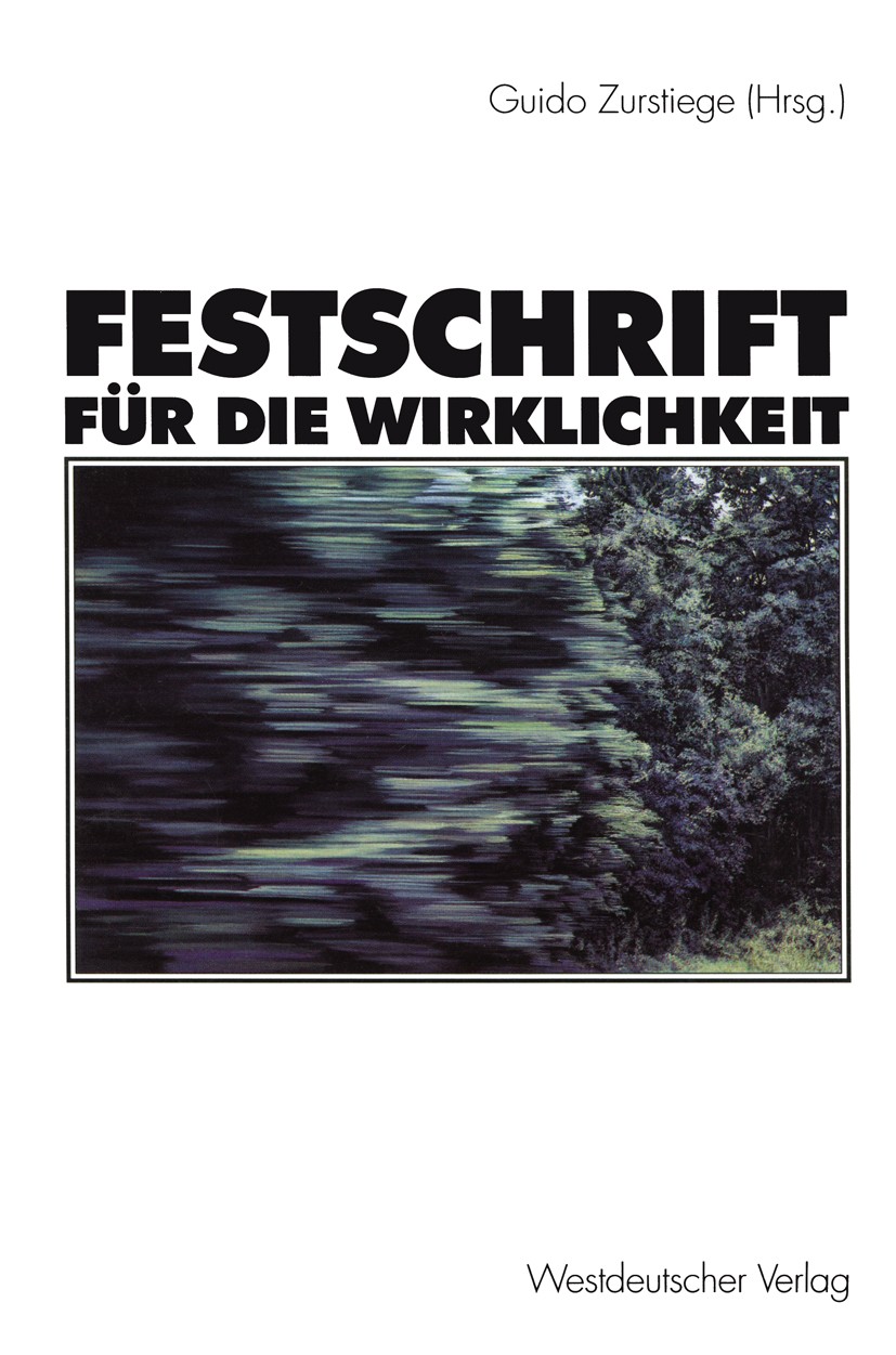 Titlebook: Festschrift für die Wirklichkeit; Guido Zurstiege Book 2000 Westdeutscher Verlag GmbH, Wiesbaden und VG Bild-Kunst, Bonn 2000 Gesellschaft Titlebook: Festschrift für die Wirklichkeit; Guido Zurstiege Book 2000 Westdeutscher Verlag GmbH, Wiesbaden und VG Bild-Kunst, Bonn 2000 Gesellschaft